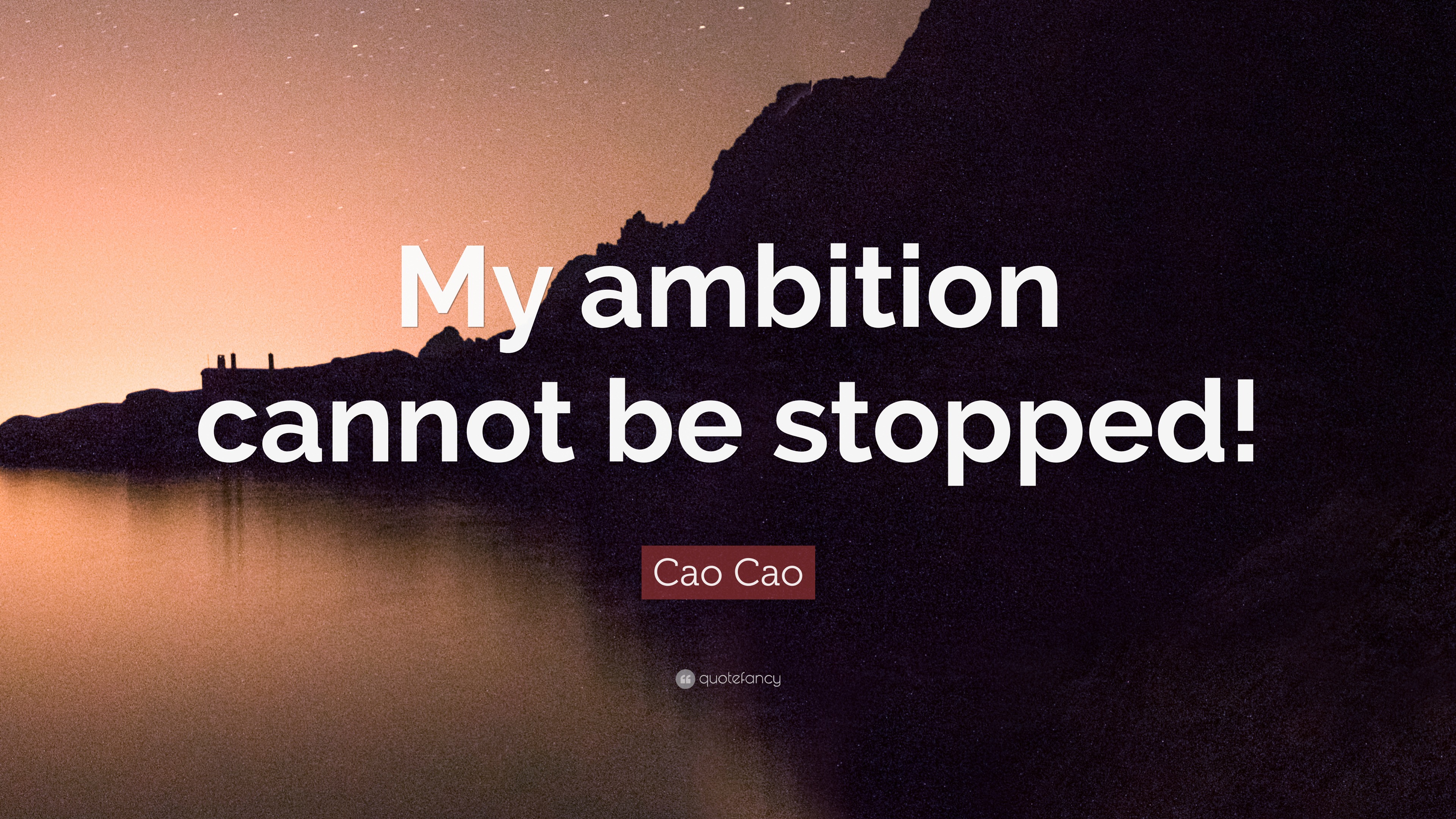 Cao Cao Quote “My ambition cannot be stopped!”