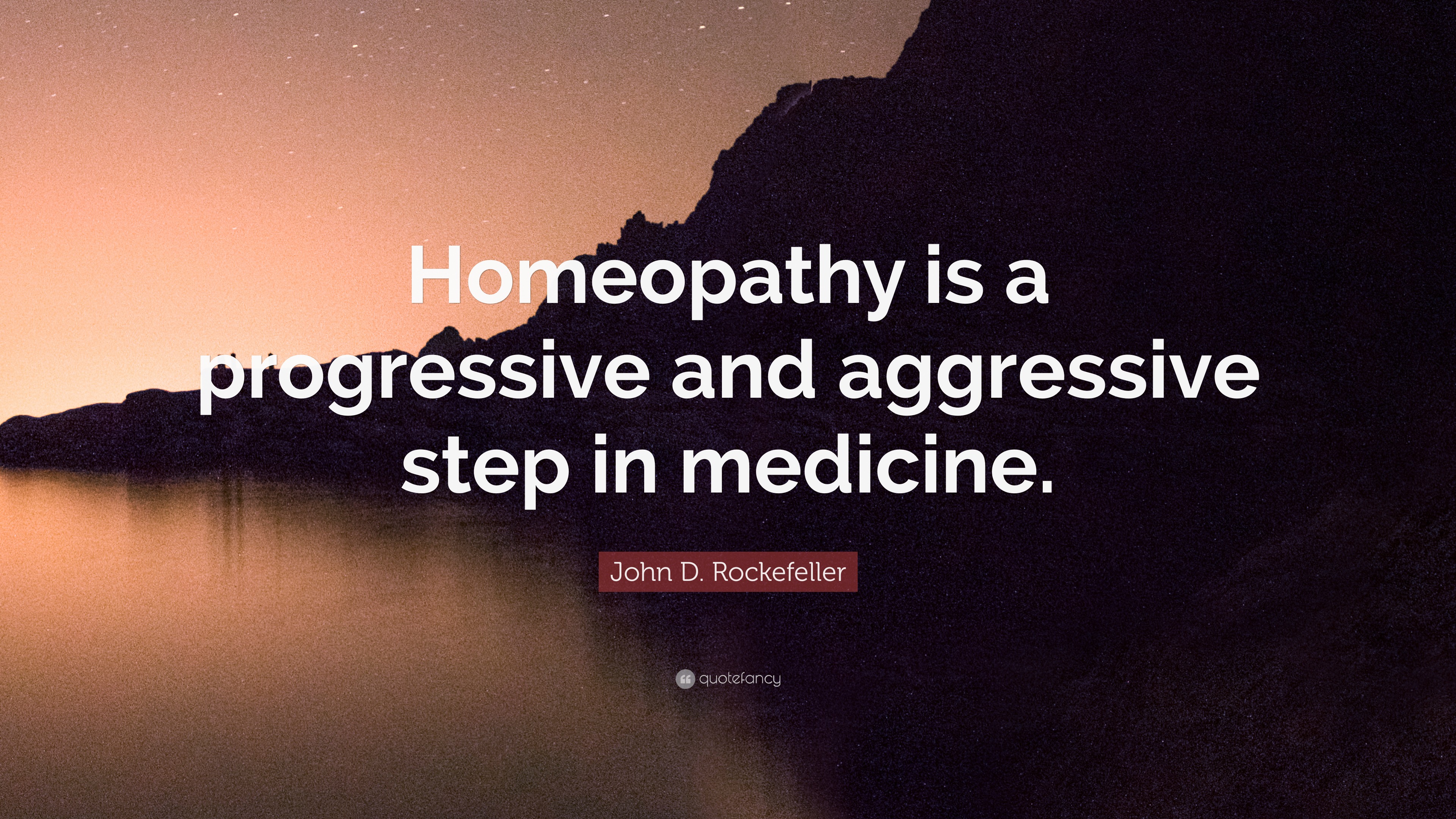 John D. Rockefeller Quote: “Homeopathy is a progressive and aggressive