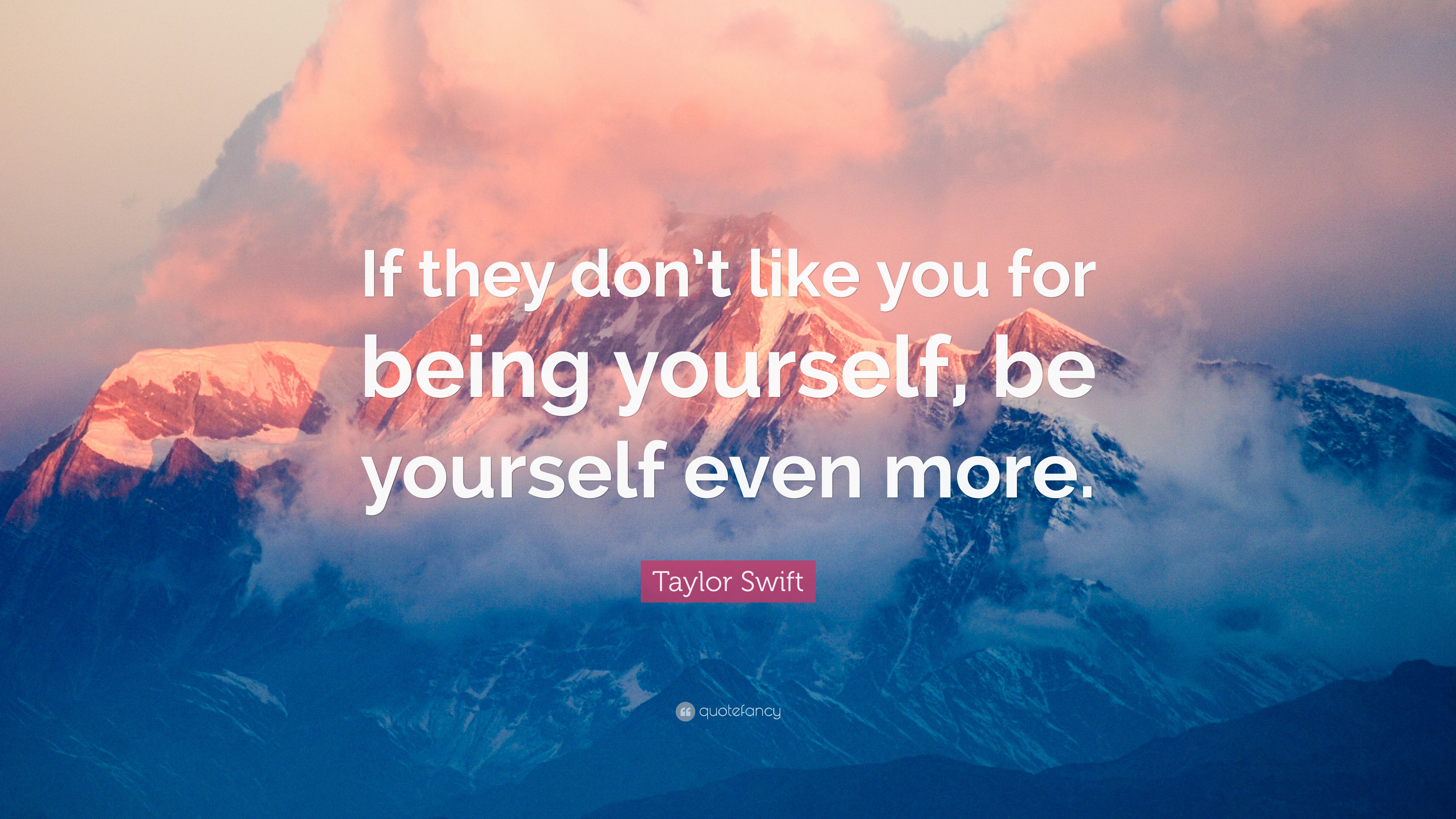 Taylor Swift Quote: “If they don’t like you for being yourself, be ...