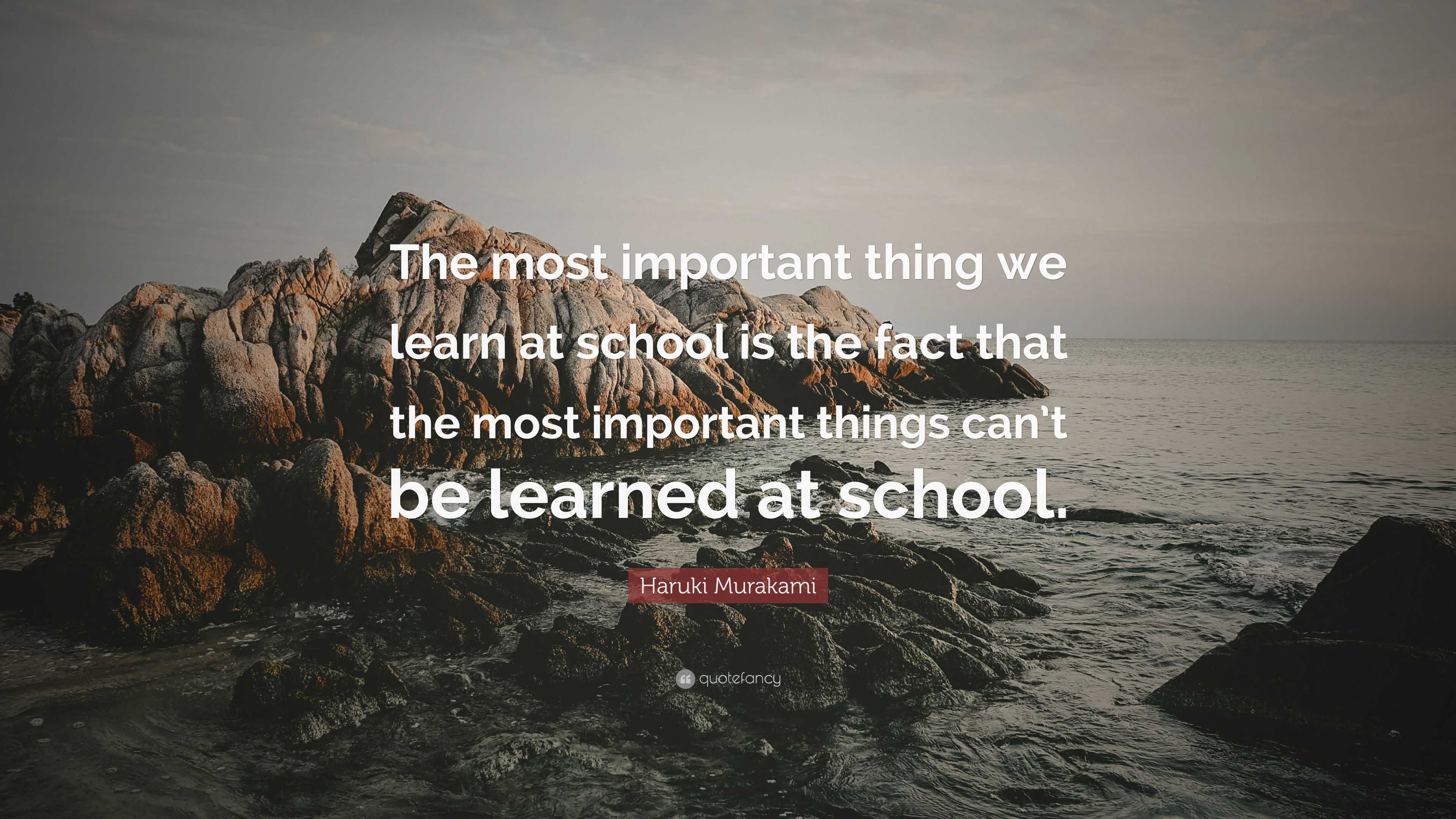 Haruki Murakami Quote: “The most important thing we learn at school is ...