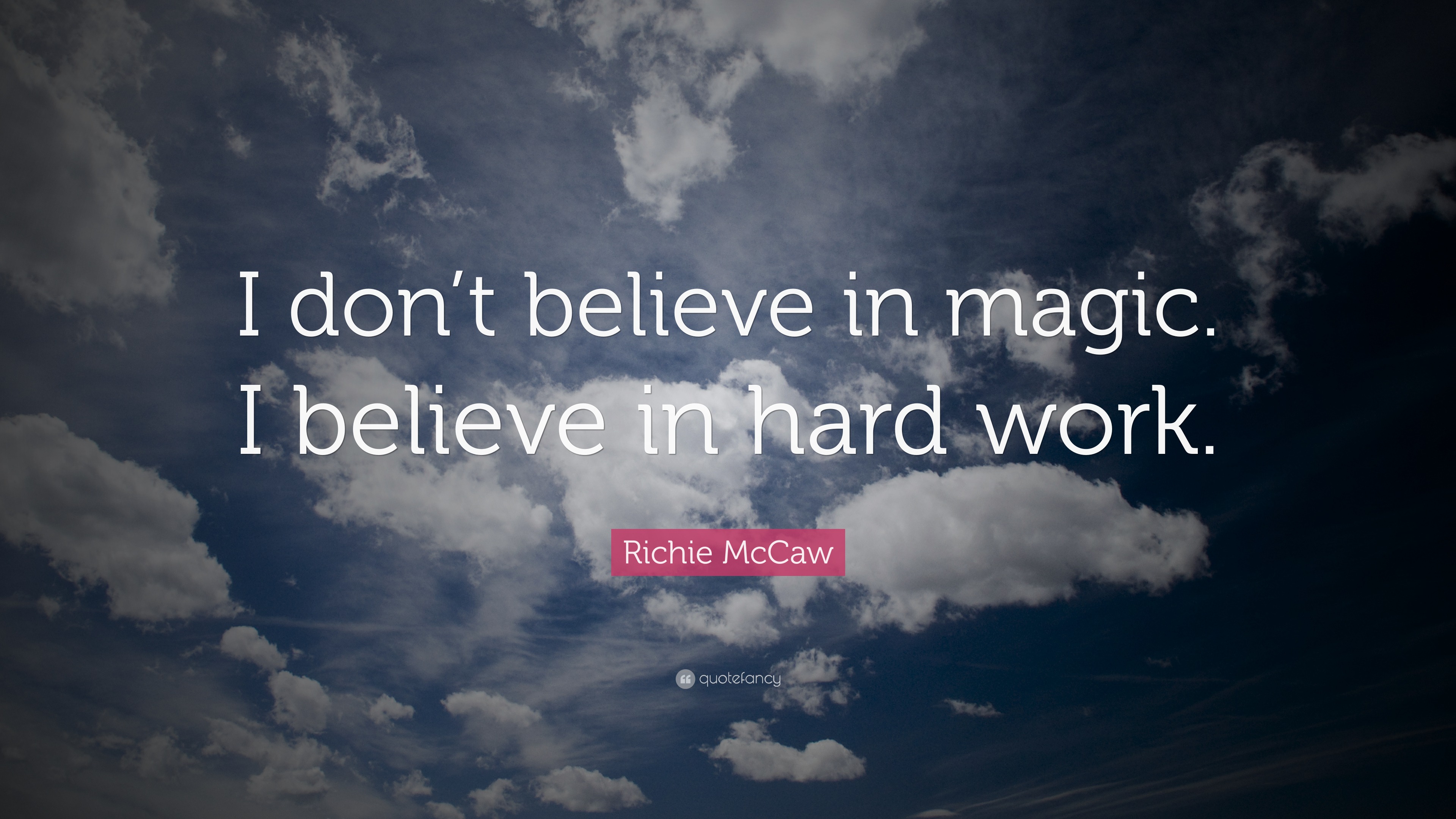 Richie McCaw Quote “I don’t believe in magic. I believe in hard work.”