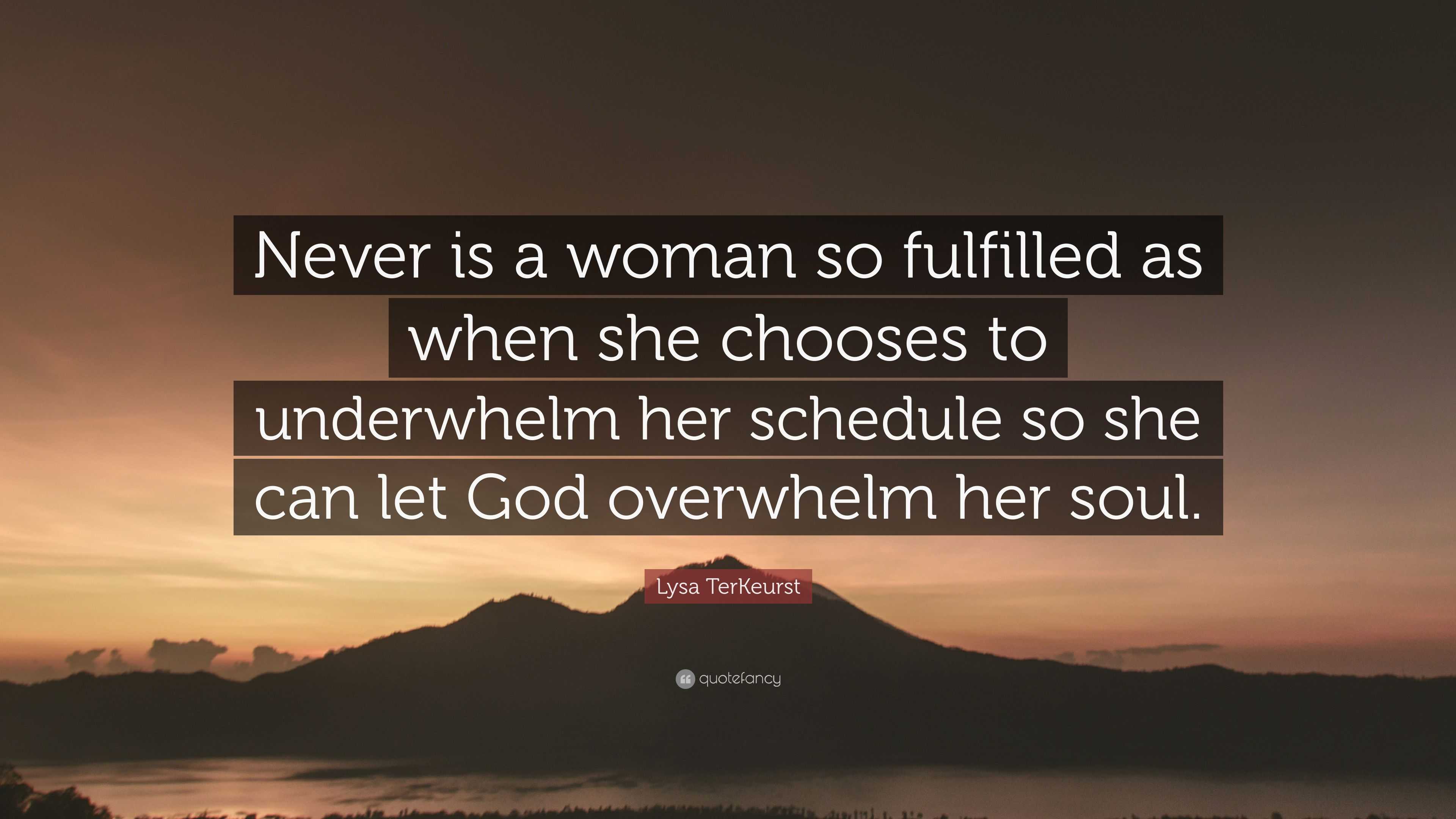 Lysa TerKeurst Quote: “Never is a woman so fulfilled as when she ...