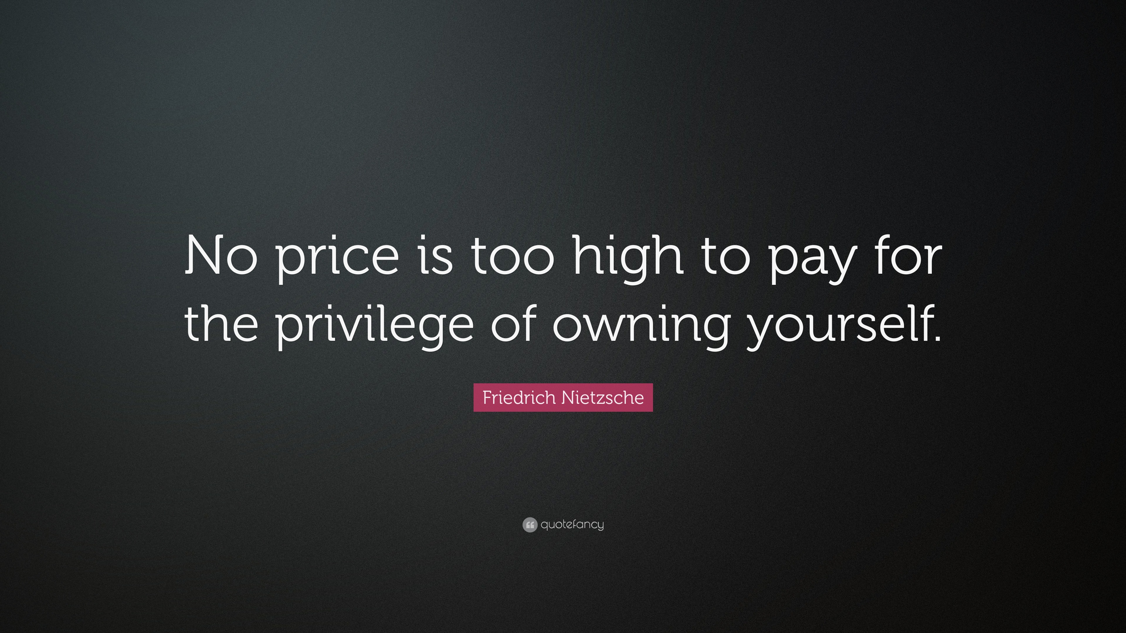 “No price is too high to pay for the privilege of owning yourself