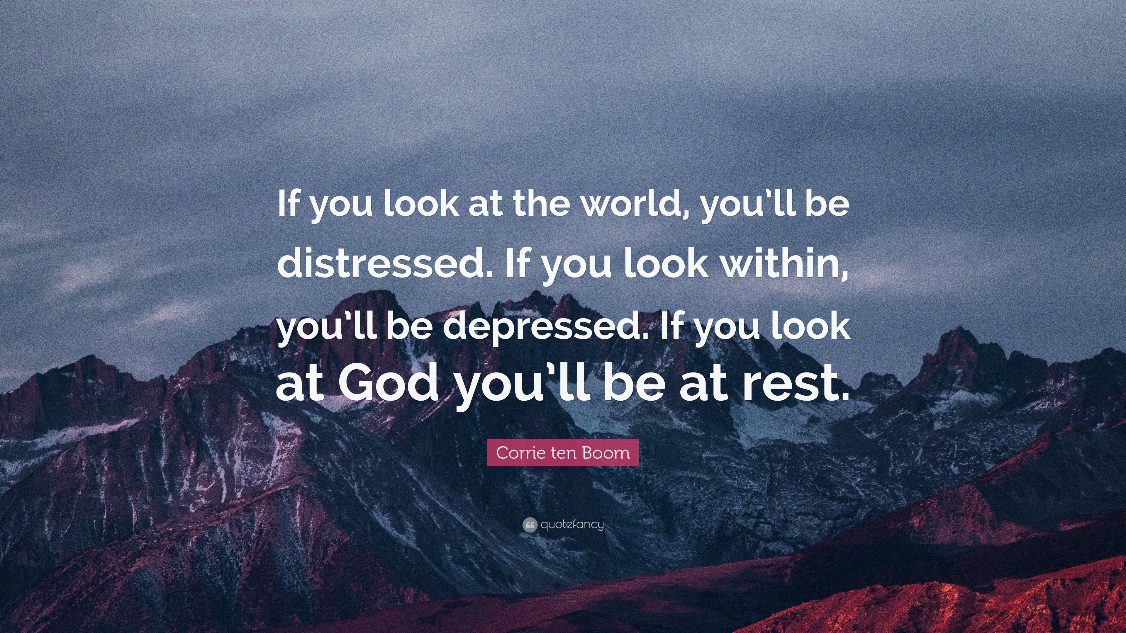 Corrie ten Boom Quote “If you look at the world, you’ll be distressed