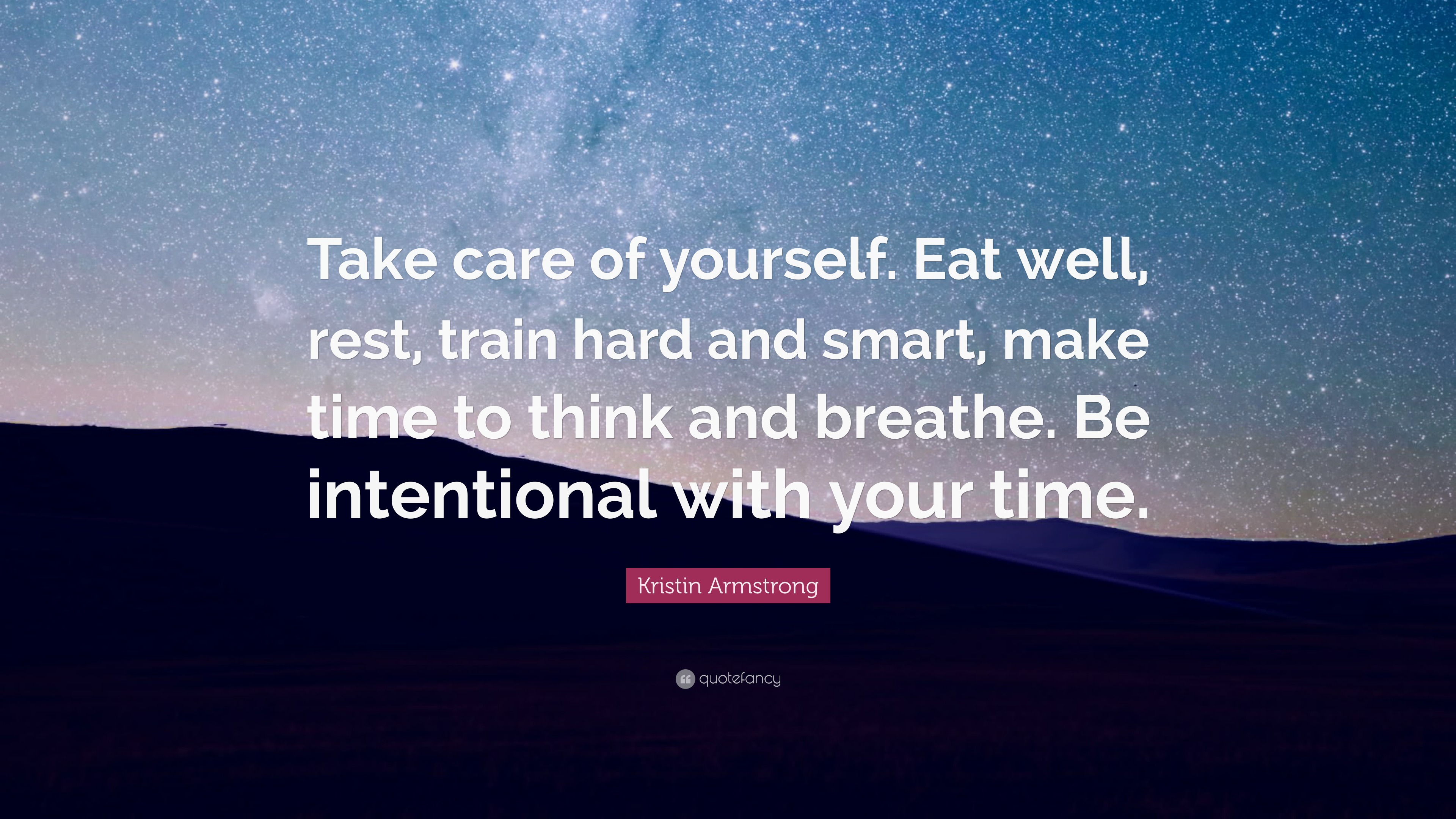 Kristin Armstrong Quote: “Take care of yourself. Eat well, rest, train ...