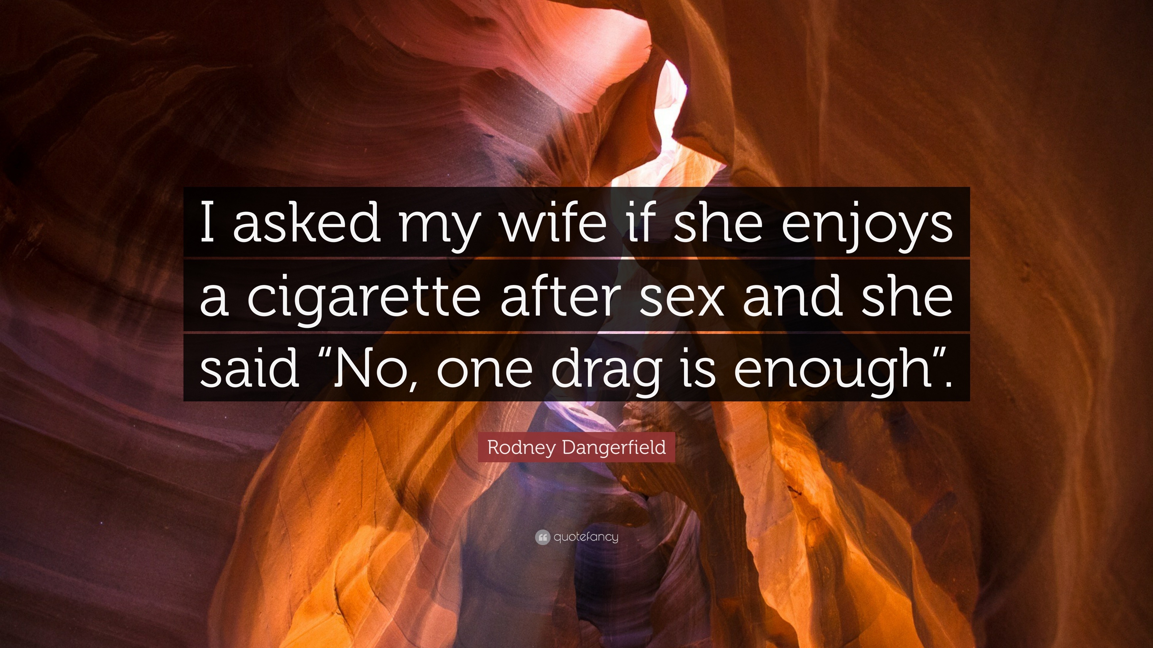 Rodney Dangerfield Quote “I asked my wife if she enjoys a cigarette after sex and picture
