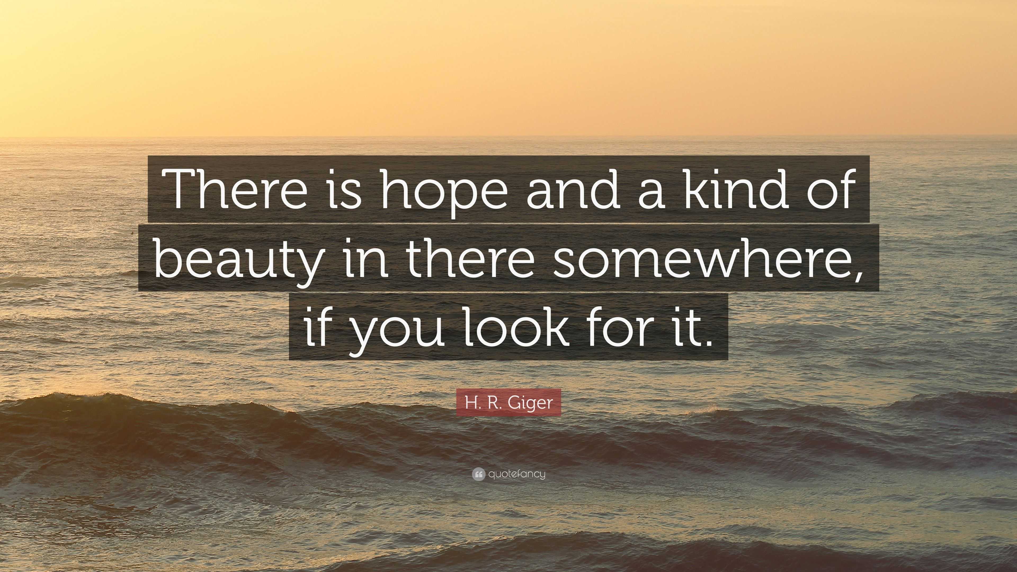 H. R. Giger Quote: “There is hope and a kind of beauty in there ...