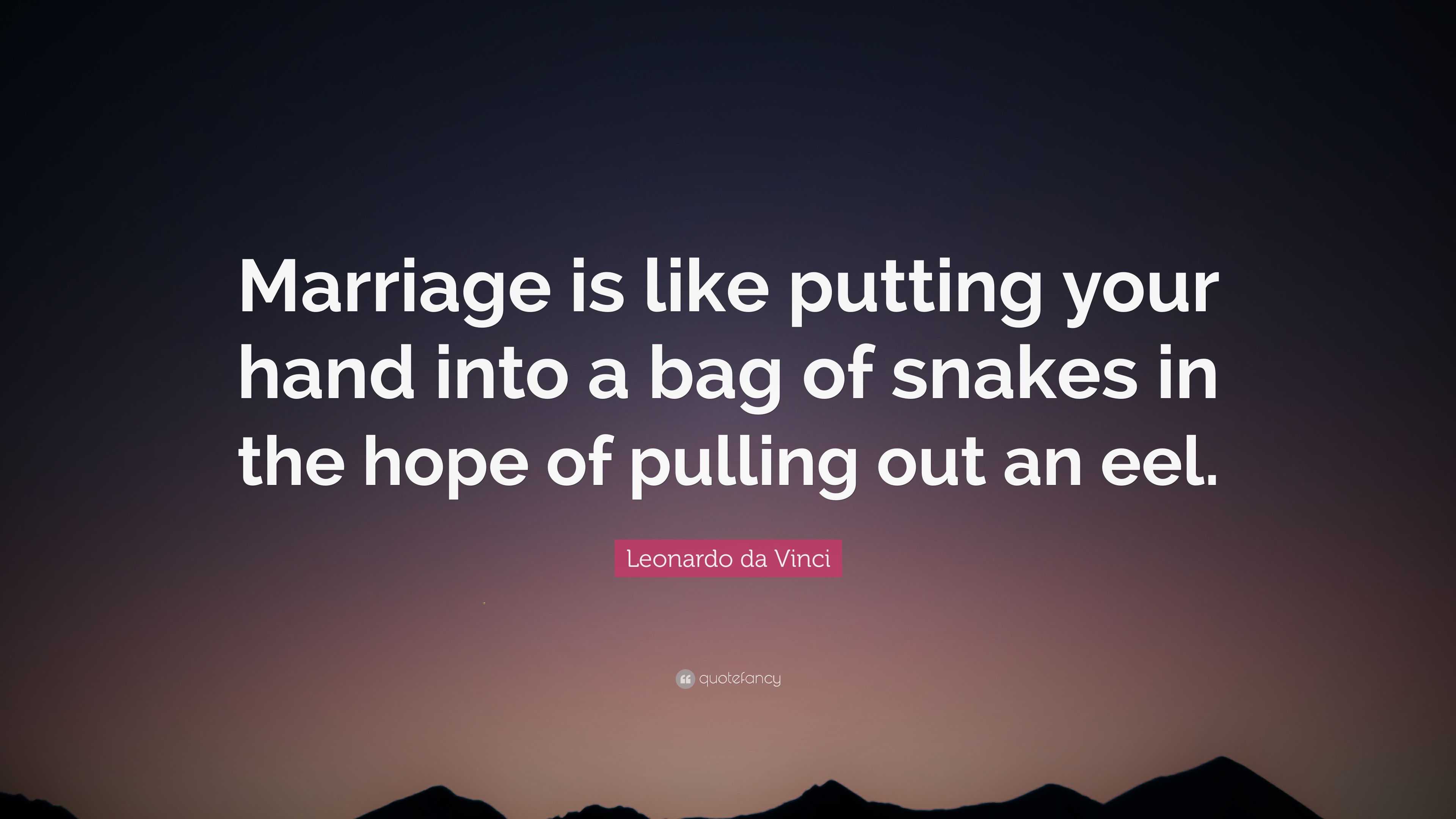 Leonardo da Vinci Quote: “Marriage is like putting your hand into a bag ...