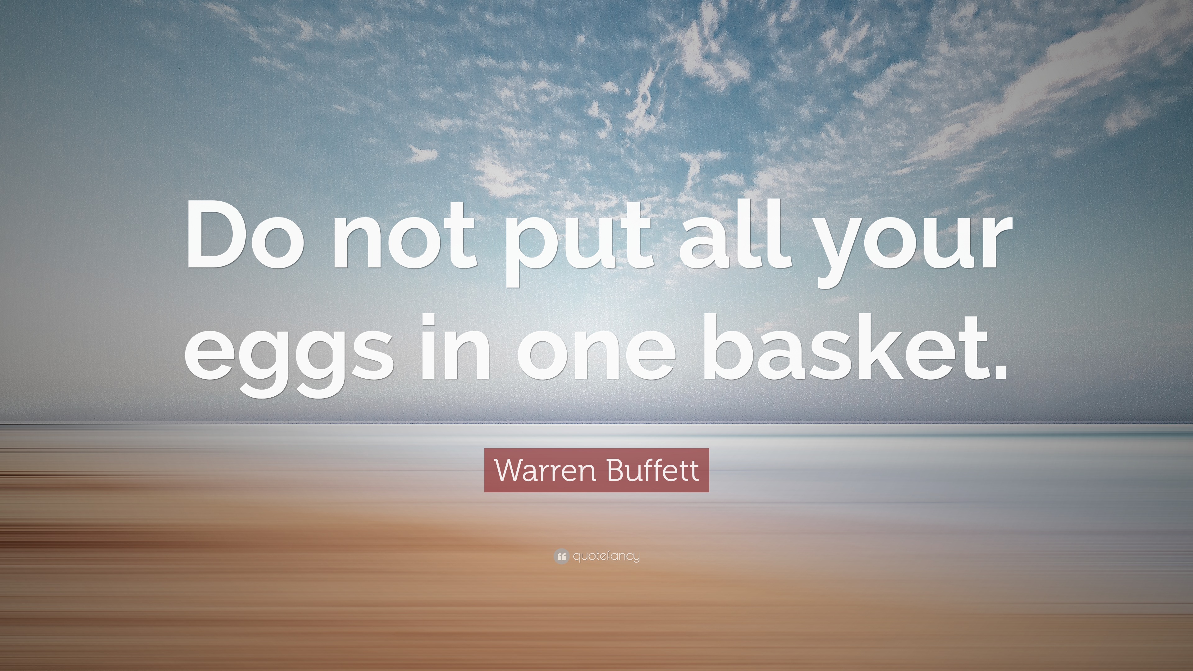 Warren Buffett Quote “Do not put all your eggs in one basket.”