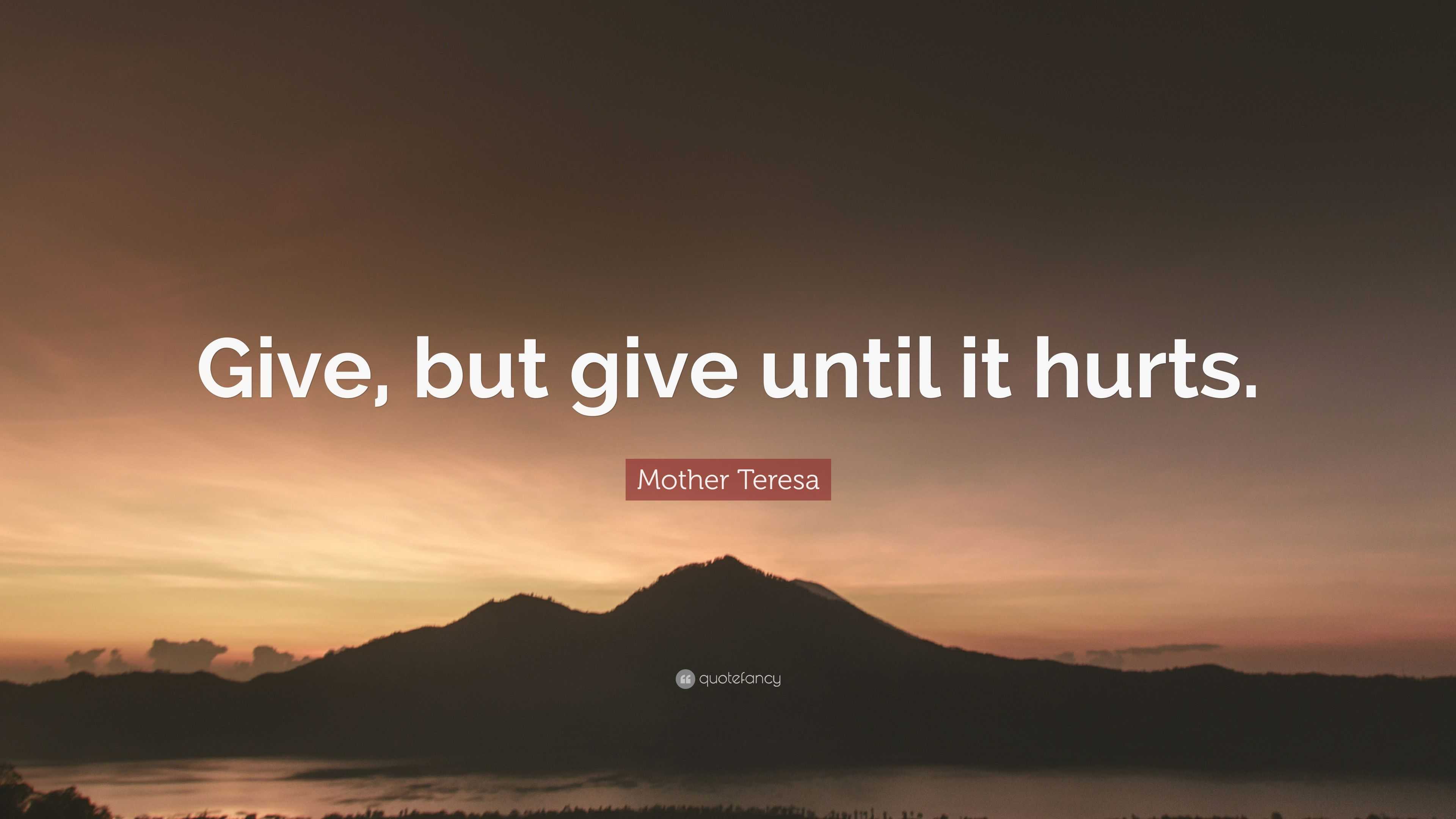 Mother Teresa Quote: “Give, but give until it hurts.” (12 wallpapers