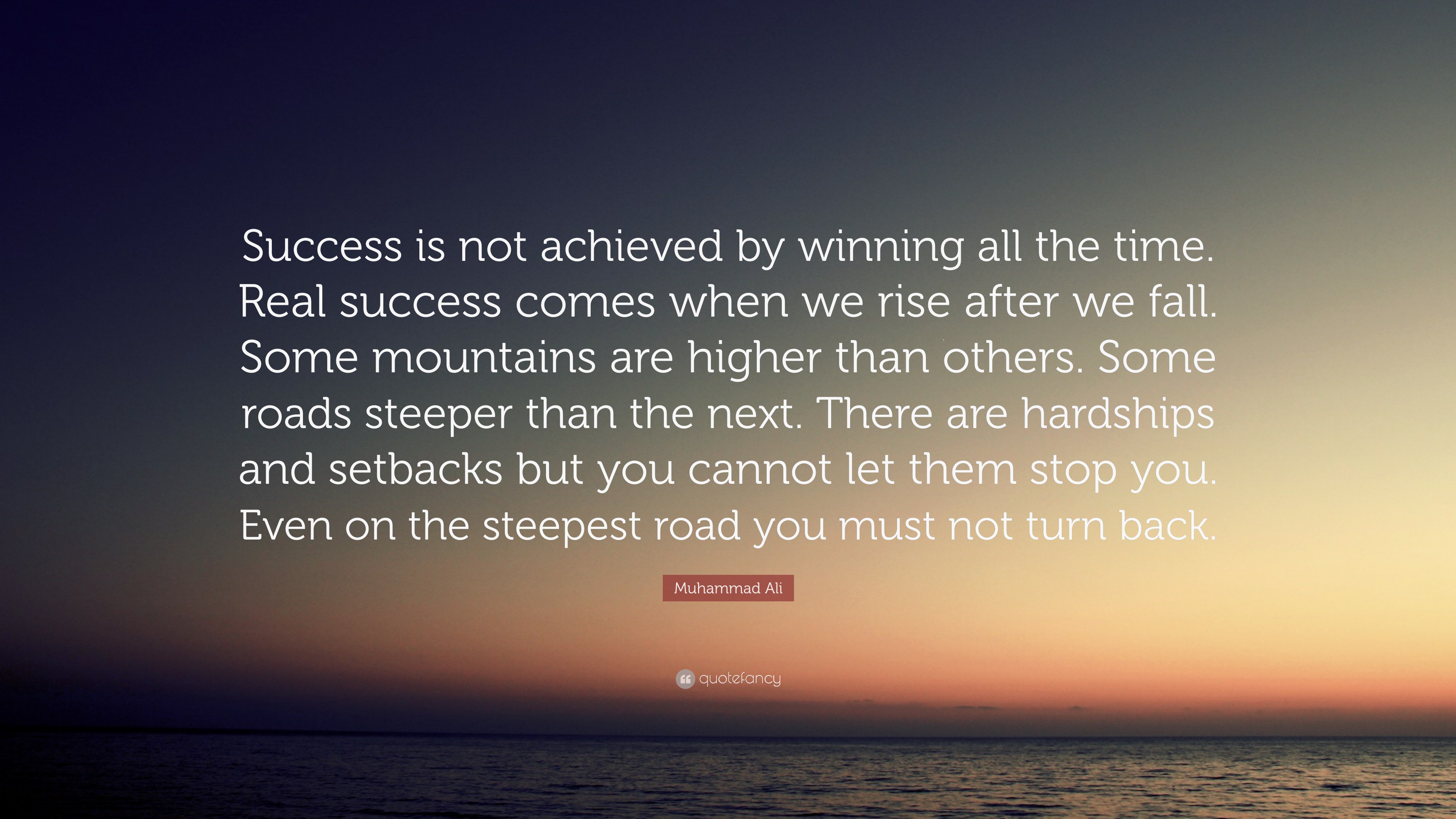 Muhammad Ali Quote: “Success is not achieved by winning all the time ...