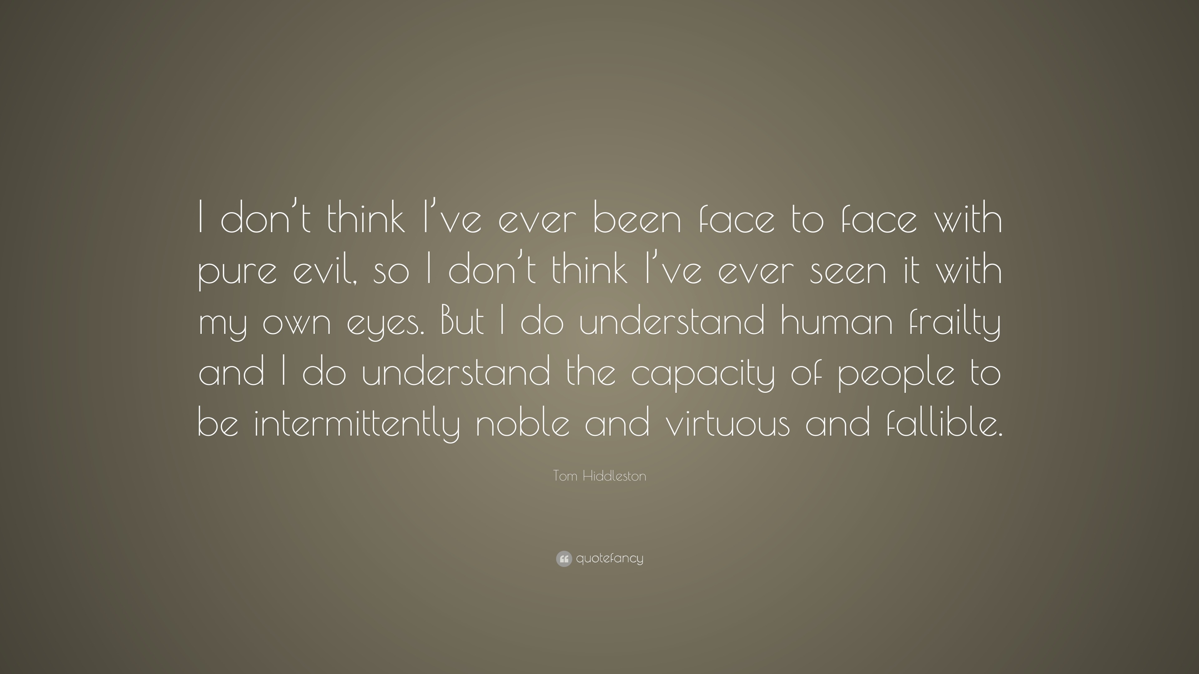 Tom Hiddleston Quote: “i Don’t Think I’ve Ever Been Face To Face With 