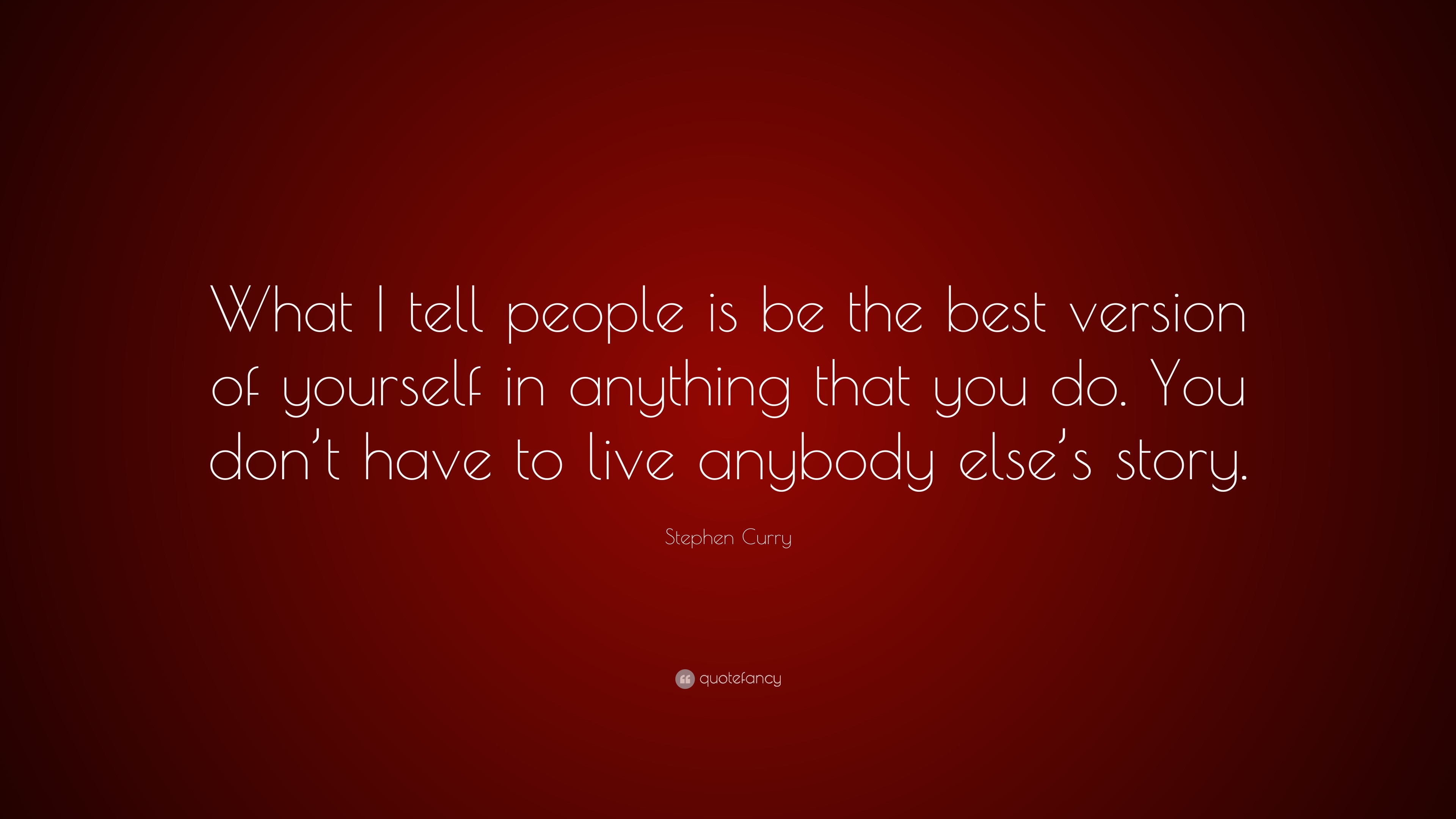 Stephen Curry Quote: “What I tell people is be the best version of ...