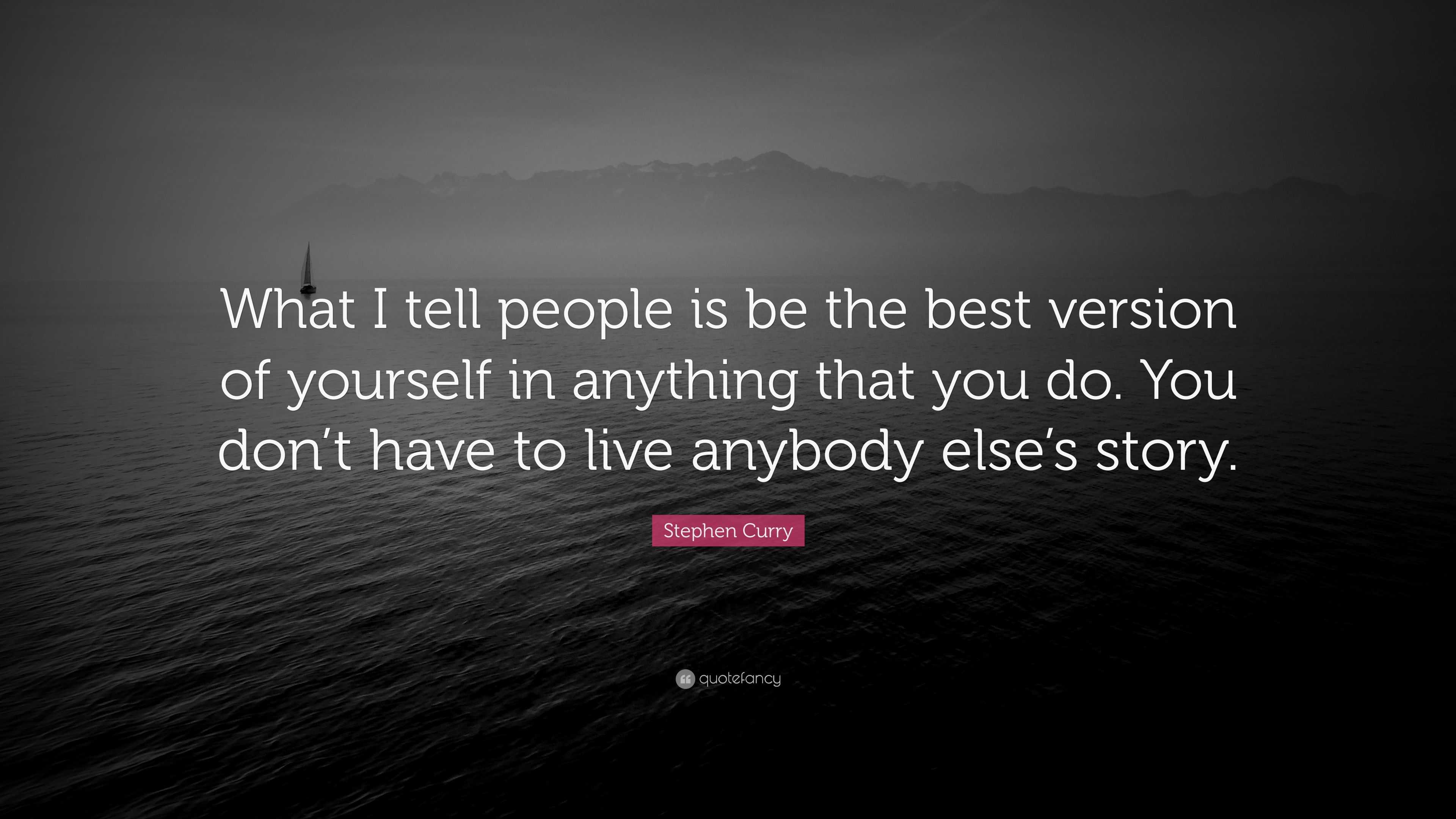 Stephen Curry Quote: “What I tell people is be the best version of ...