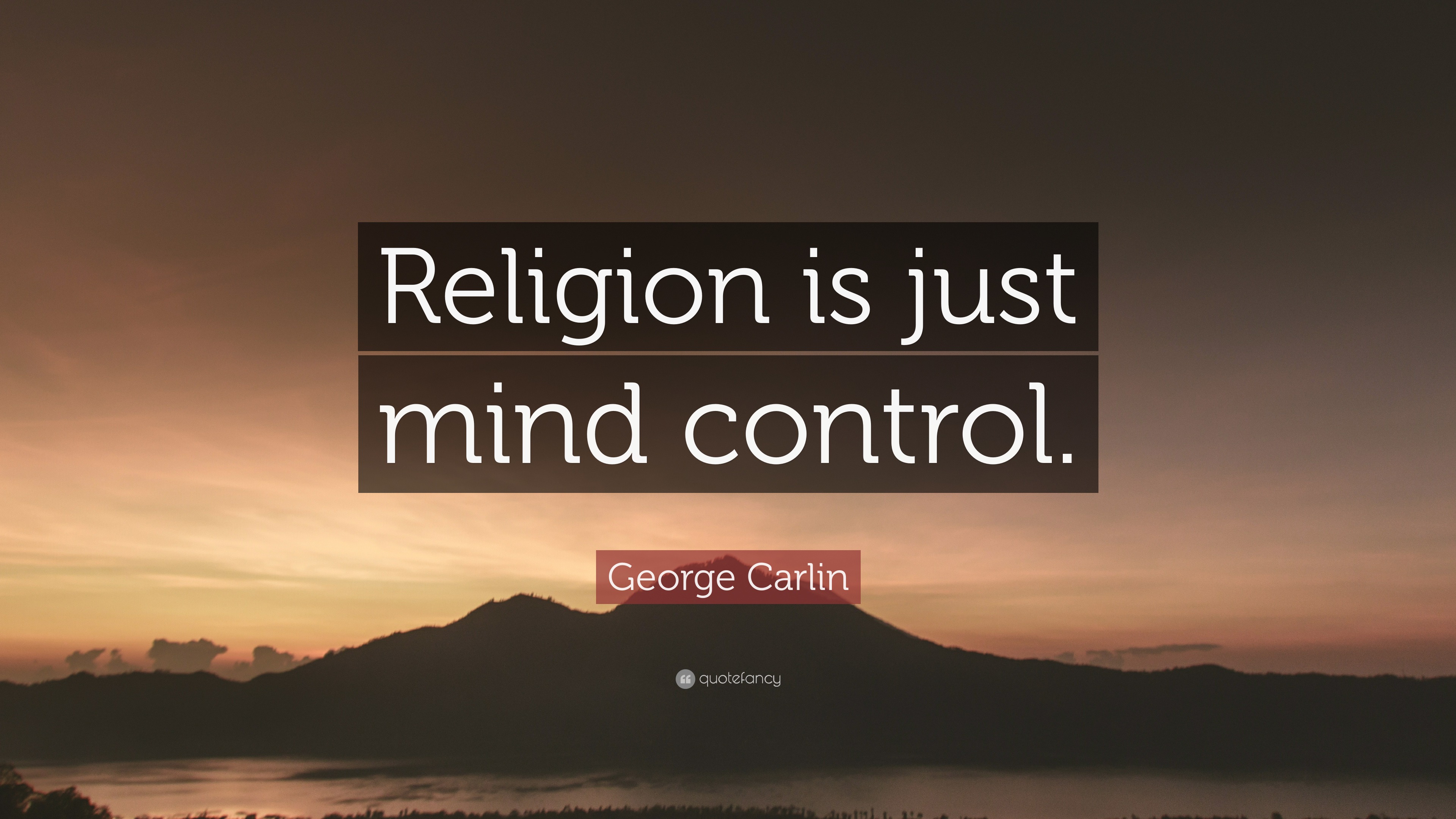 George Carlin Quote: “Religion is just mind control.” (12 wallpapers