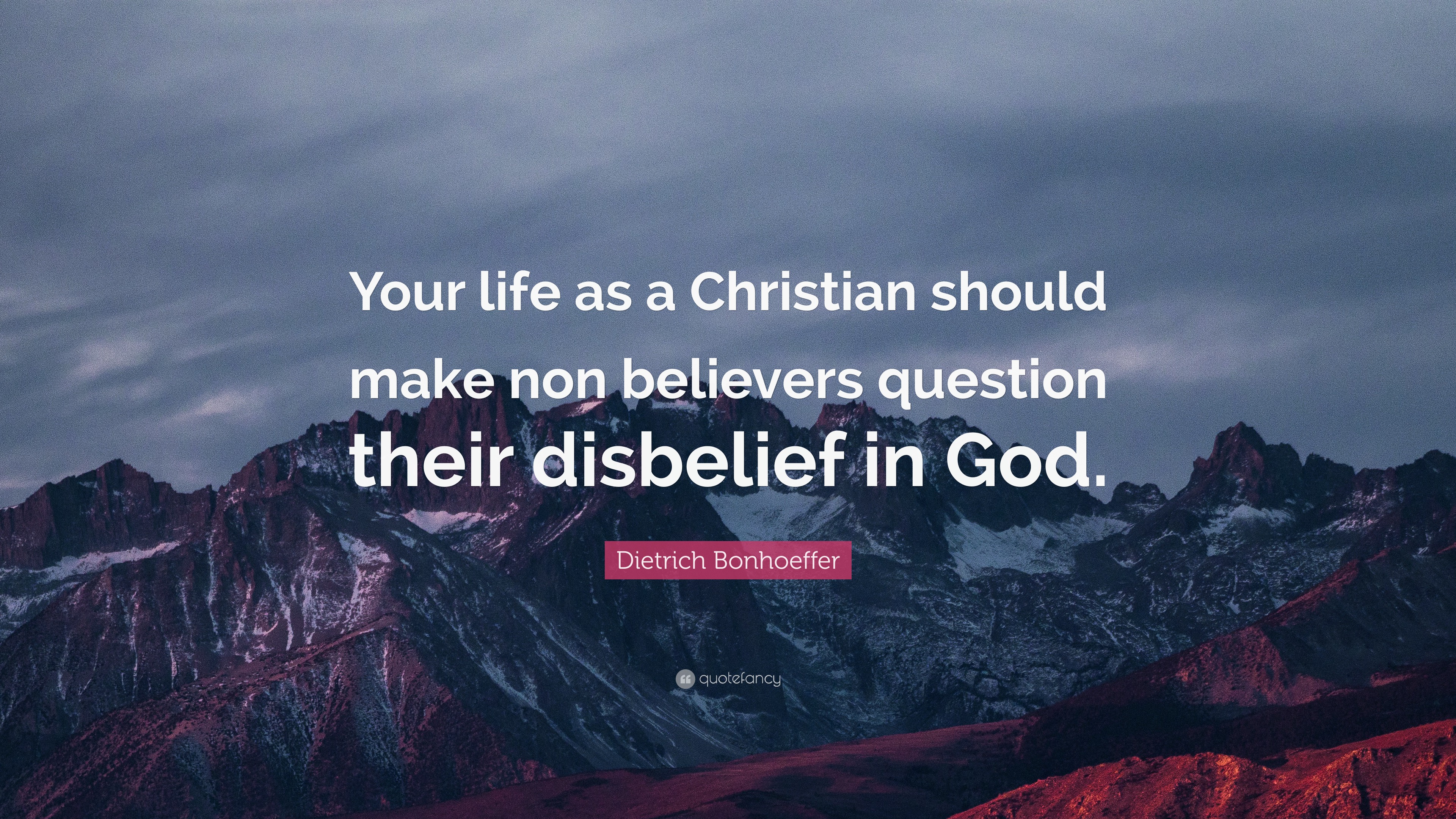 Dietrich Bonhoeffer Quote: “Your life as a Christian should make non ...