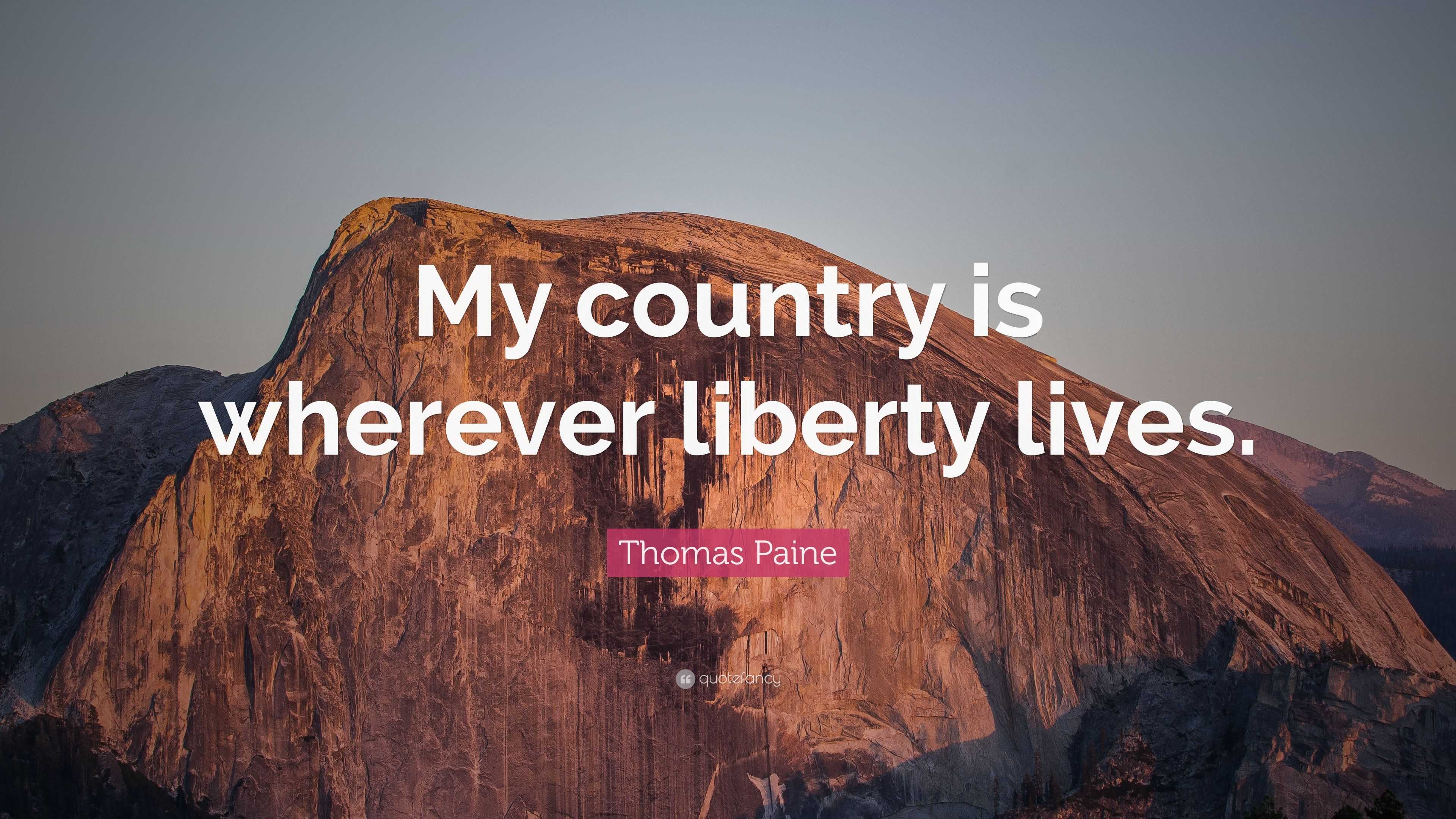 Thomas Paine Quote: “My country is wherever liberty lives.”