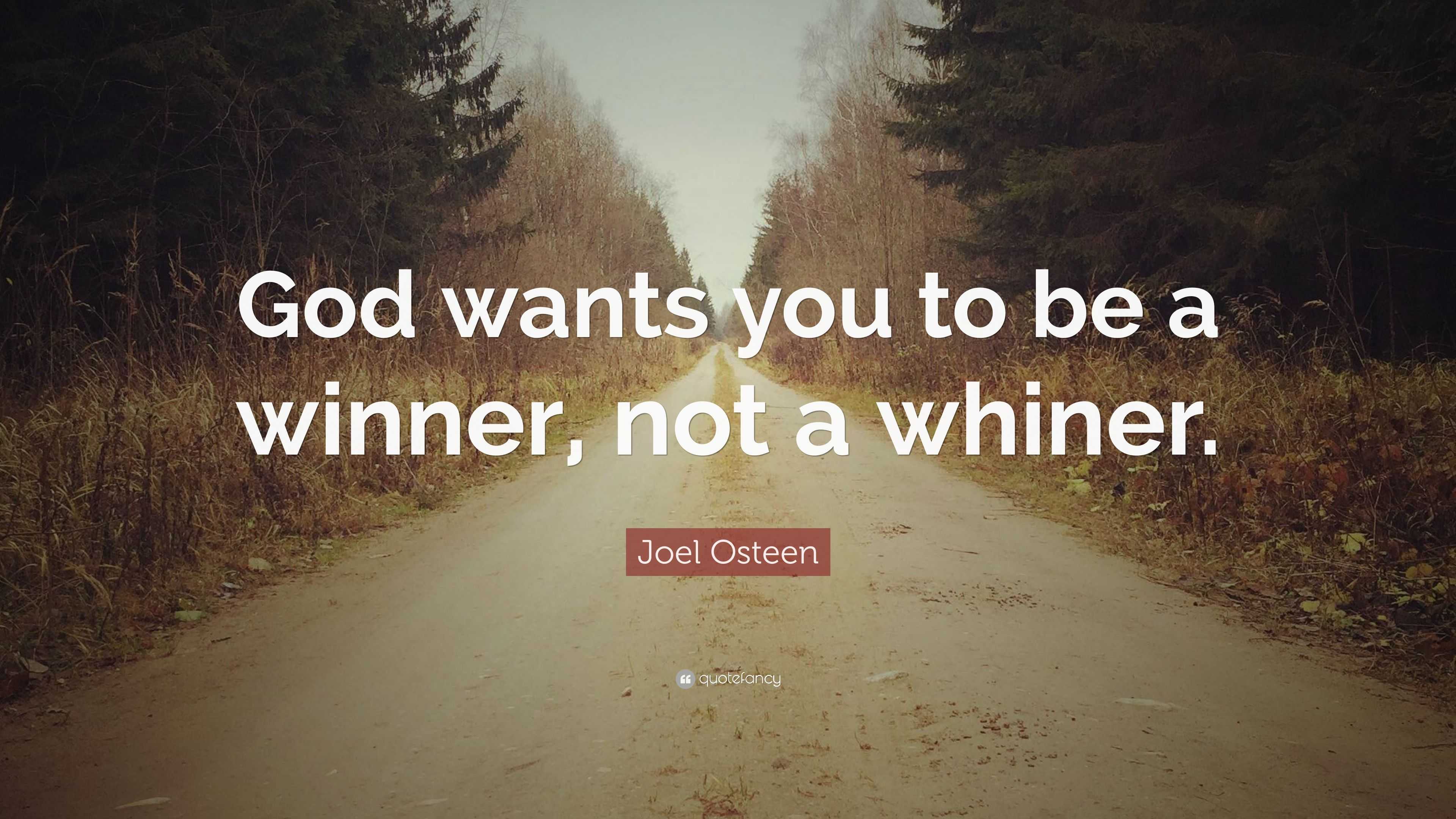 Joel Osteen Quote: “God wants you to be a winner, not a whiner.”