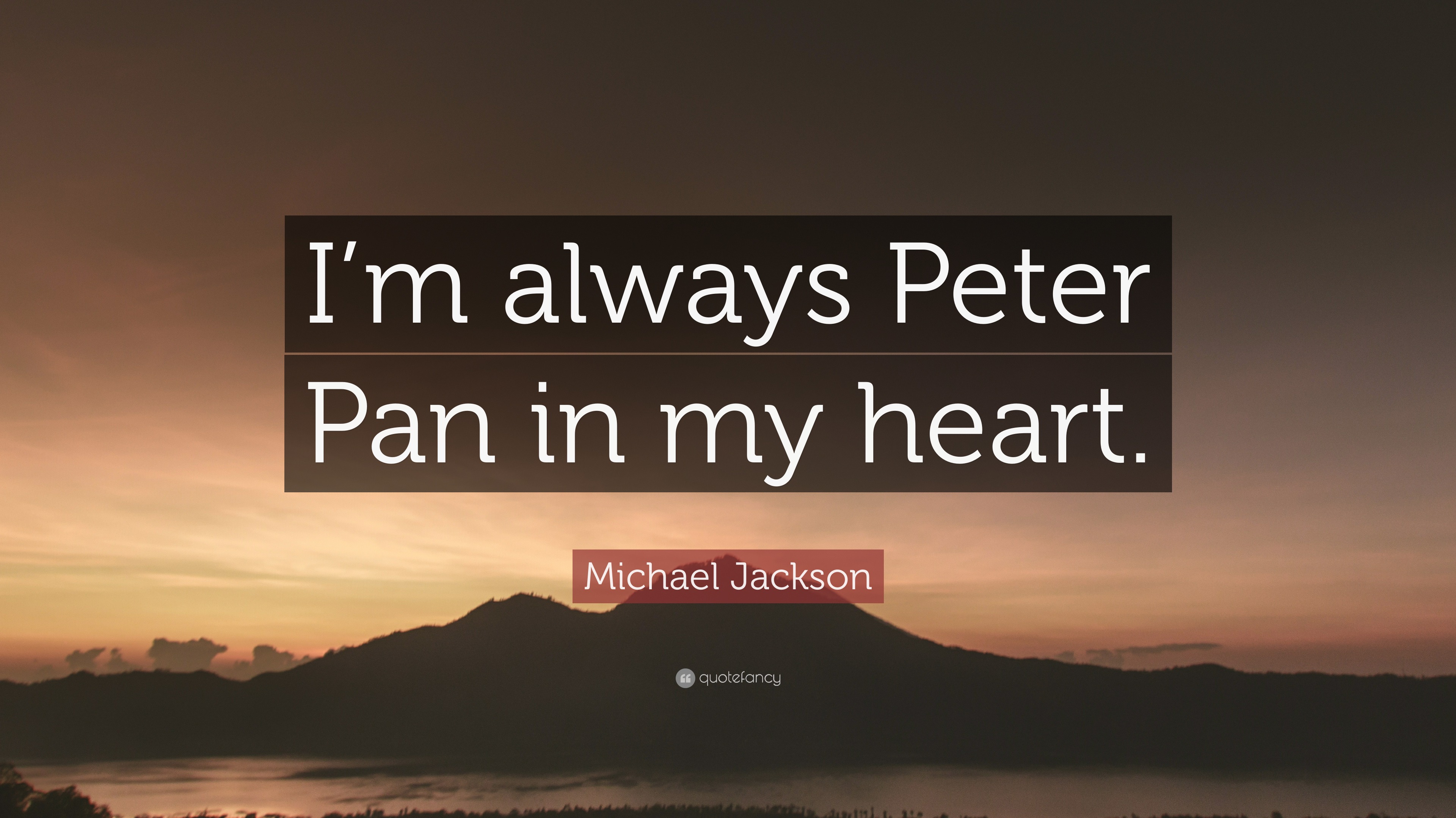Michael Jackson Quote: “I’m always Peter Pan in my heart.” (12