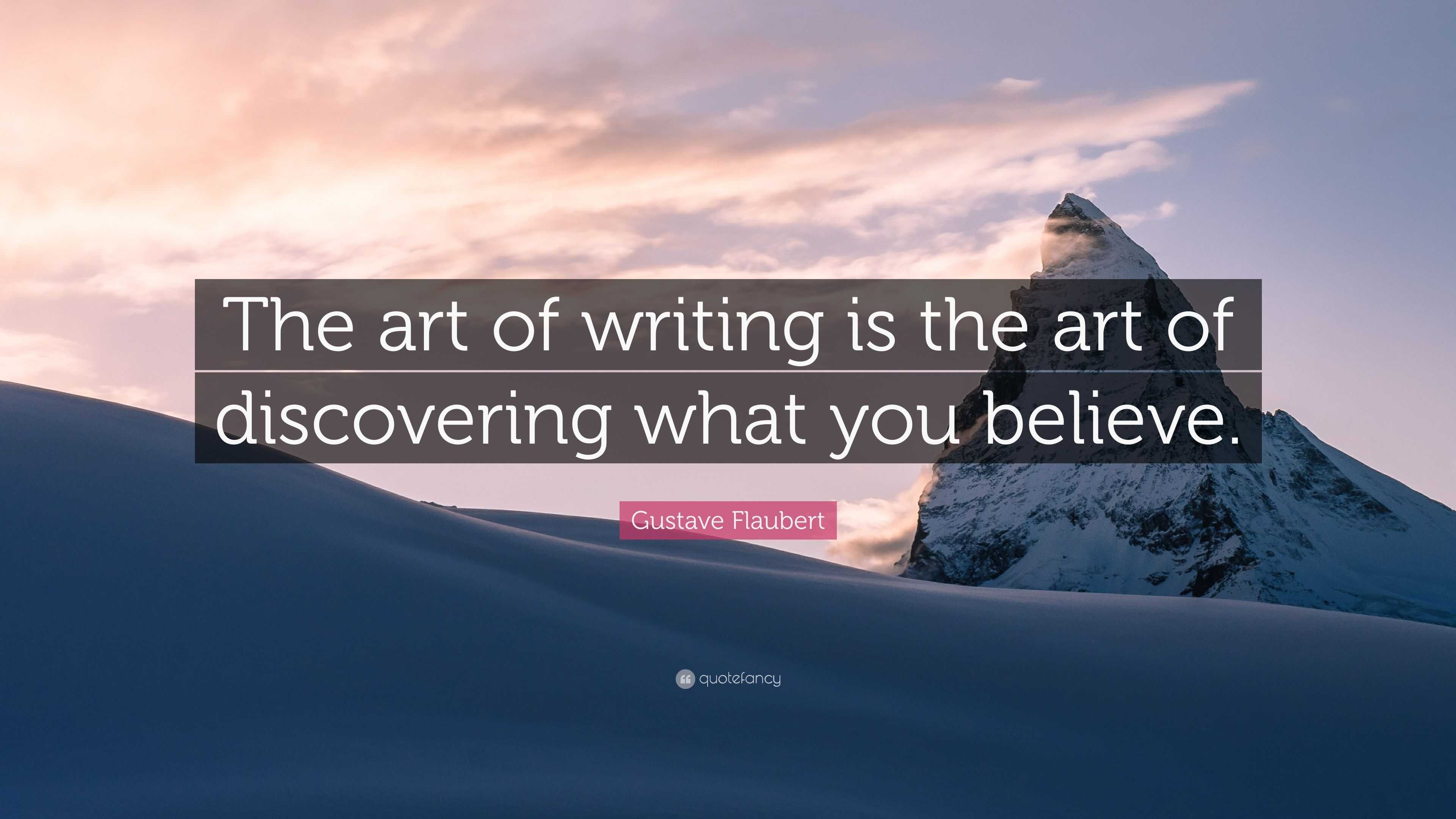 Gustave Flaubert Quote “The art of writing is the art of discovering