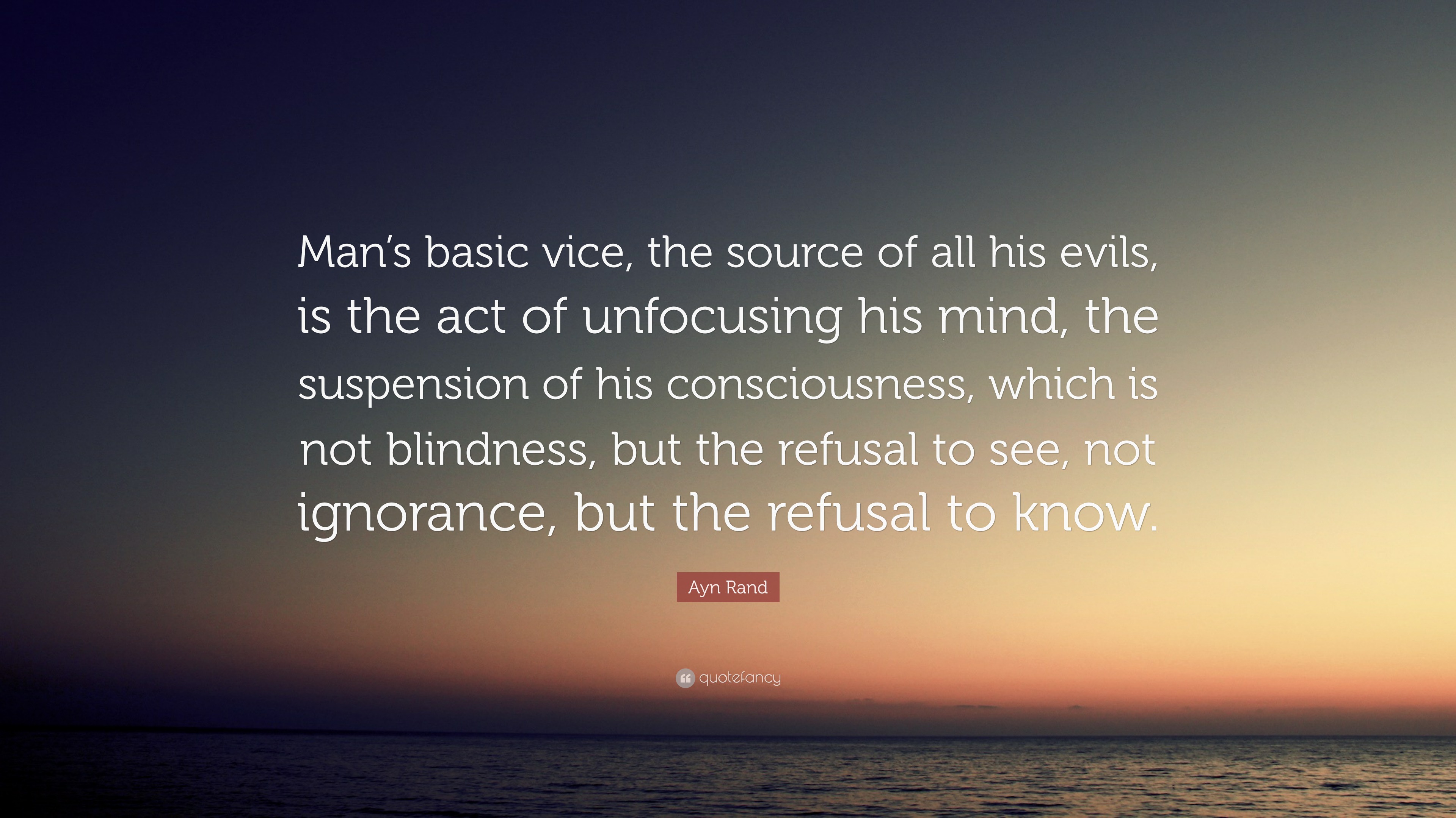 Ayn Rand Quote: “Man’s Basic Vice, The Source Of All His Evils, Is The ...