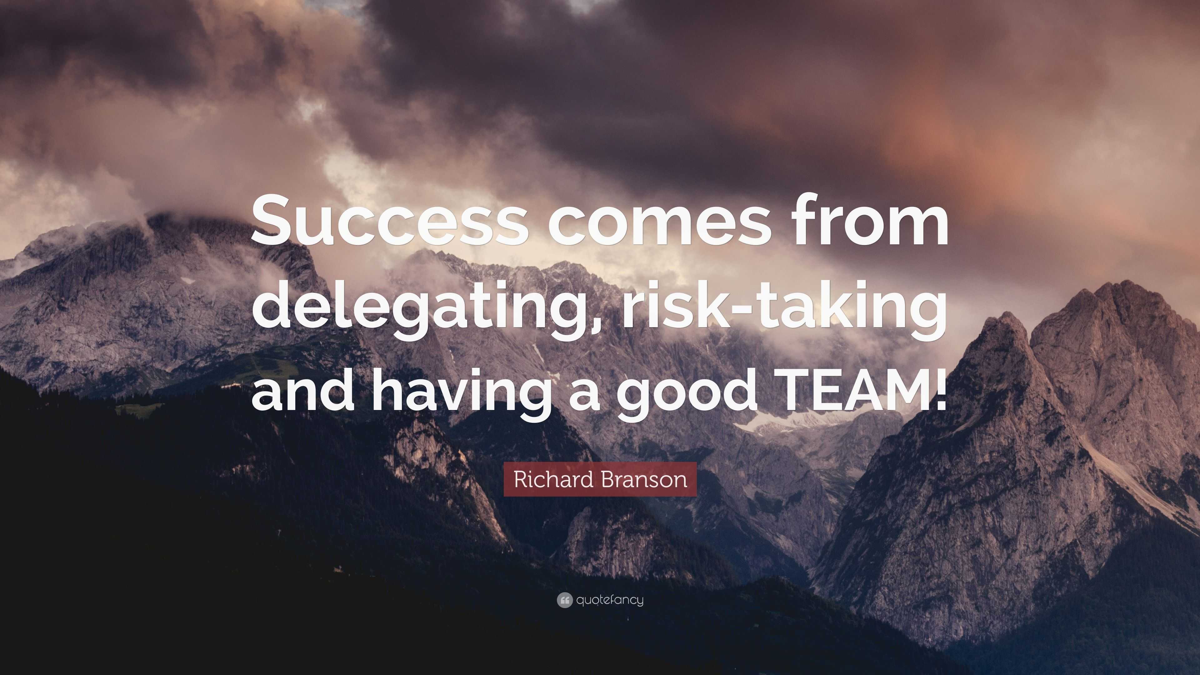 Richard Branson Quote: “Success comes from delegating, risk-taking and ...