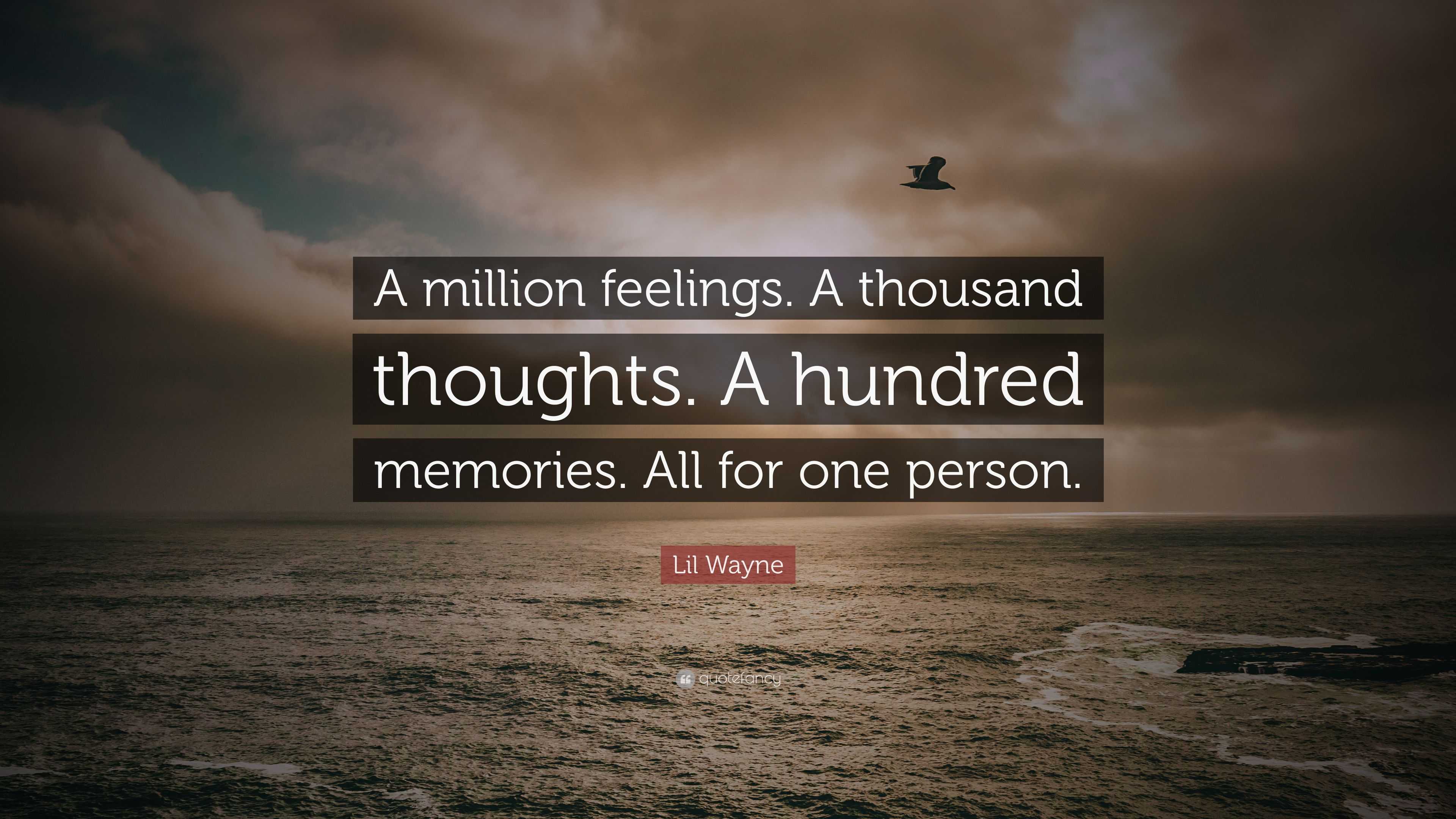 Lil Wayne Quote “a Million Feelings A Thousand Thoughts A Hundred Memories All For One Person”