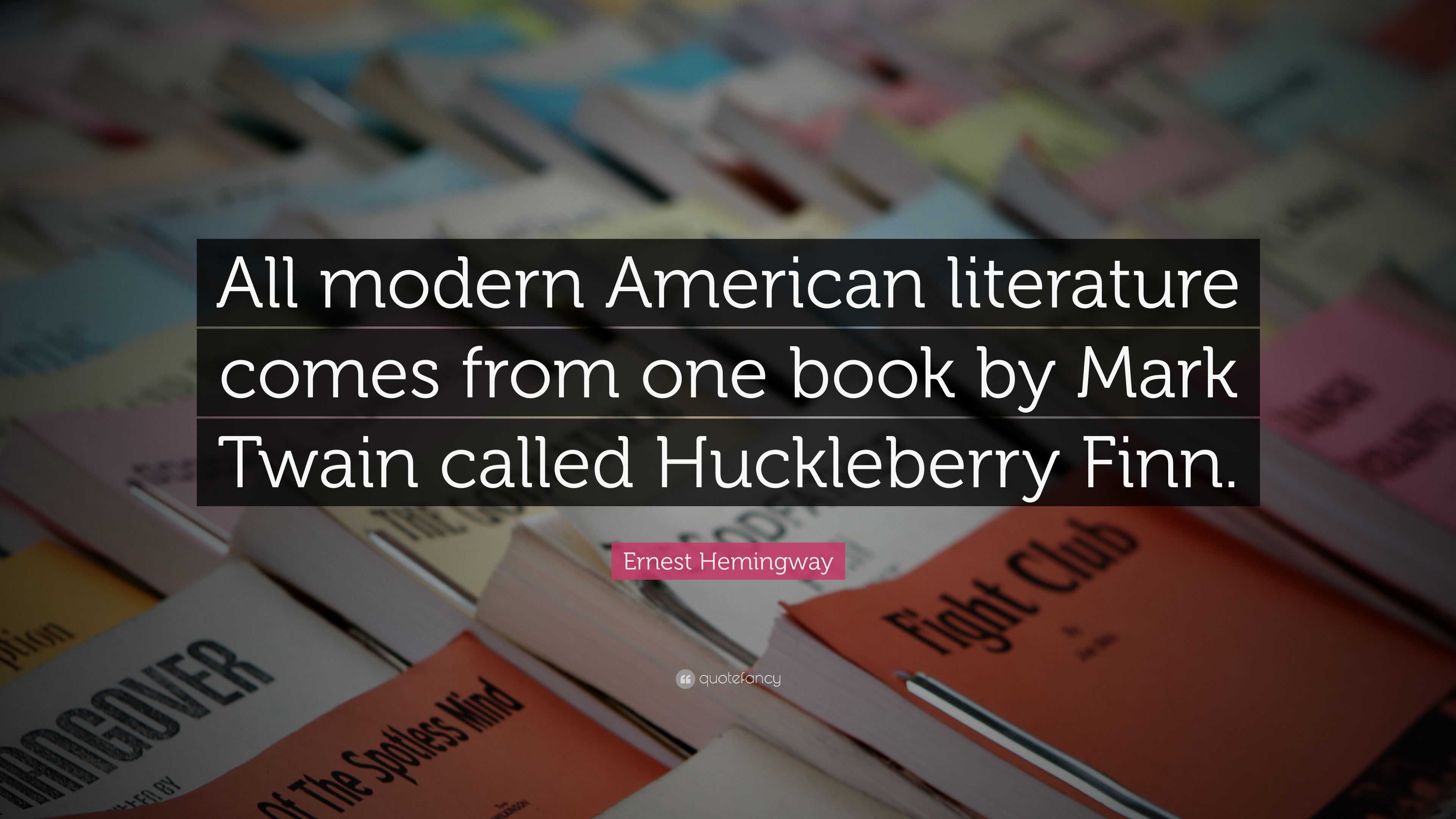 Ernest Hemingway Quote “All modern American literature comes from one