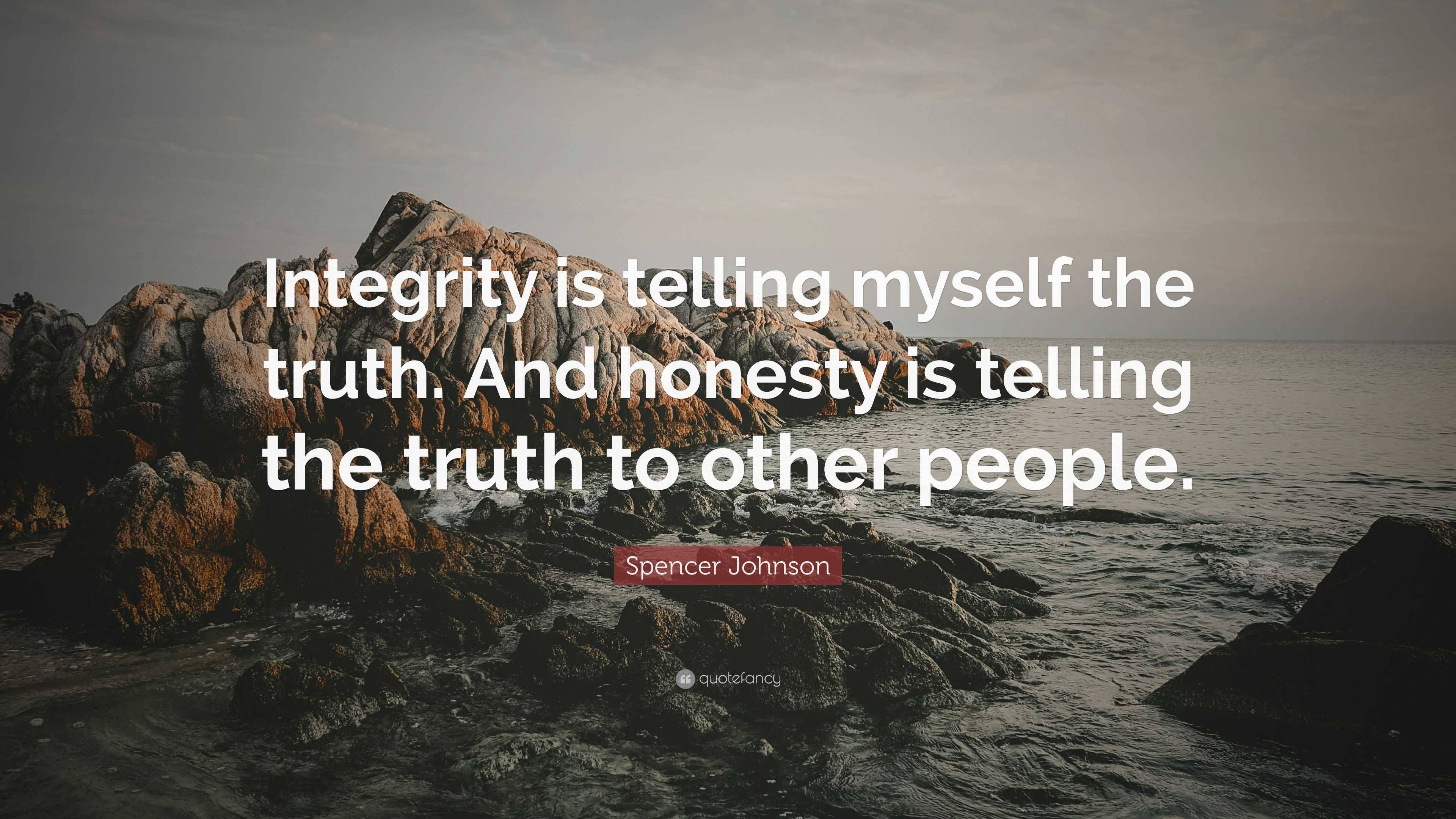 2070268 Spencer Johnson Quote Integrity Is Telling Myself The Truth And 