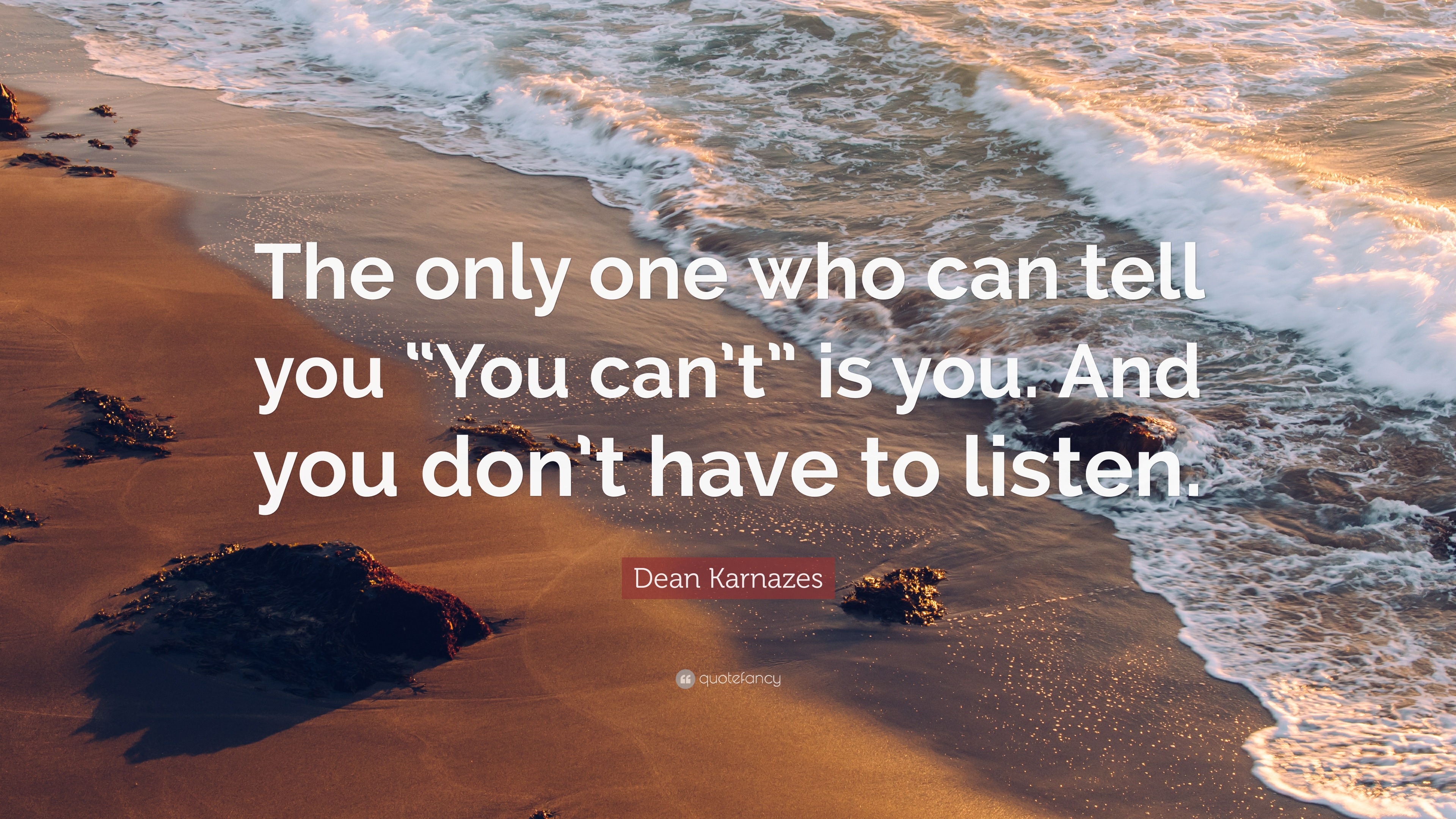 Dean Karnazes Quote: “The only one who can tell you “You can’t” is you ...