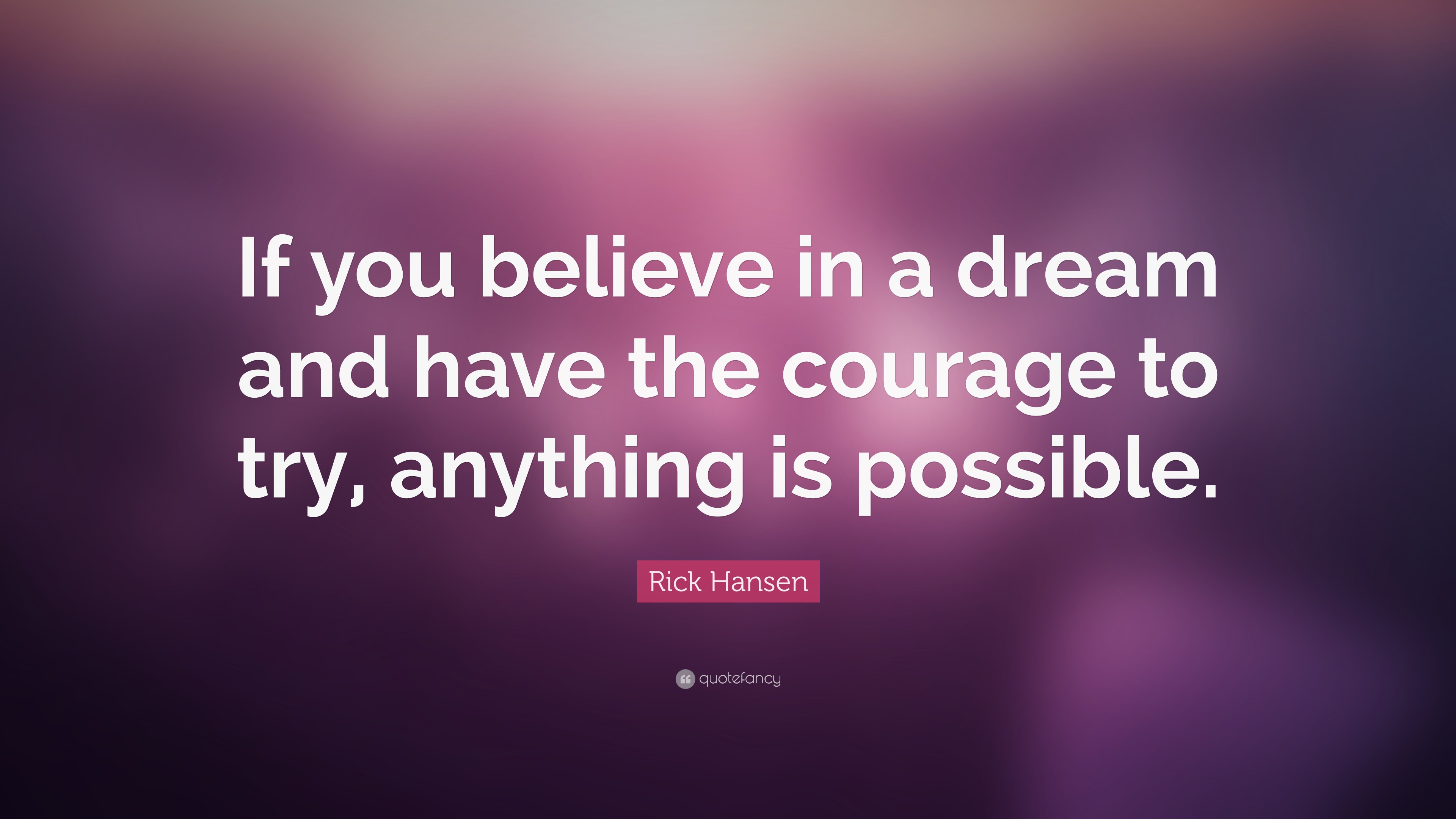 Rick Hansen Quote: “If you believe in a dream and have the courage to ...