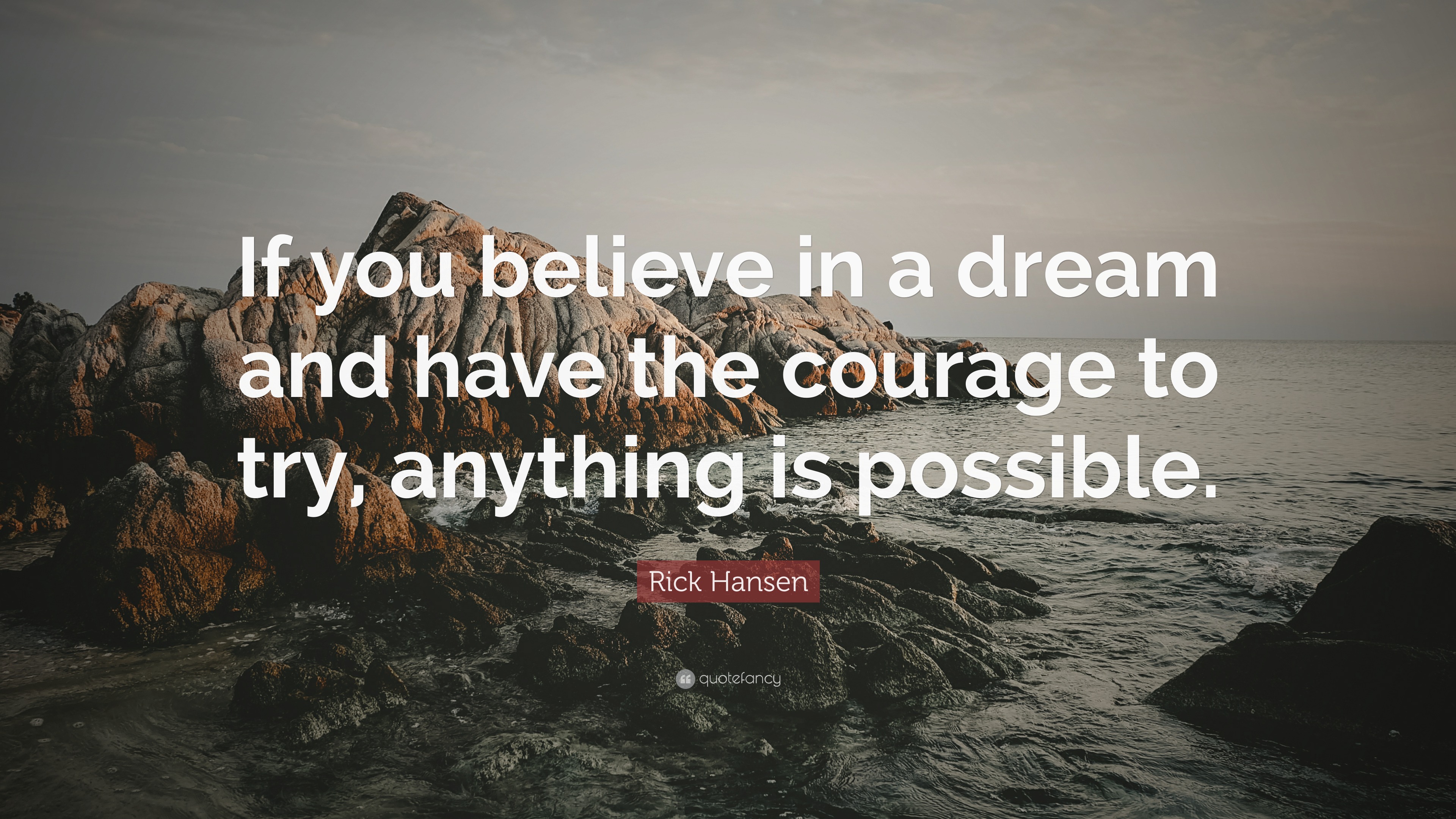 Rick Hansen Quote: “If you believe in a dream and have the courage to ...