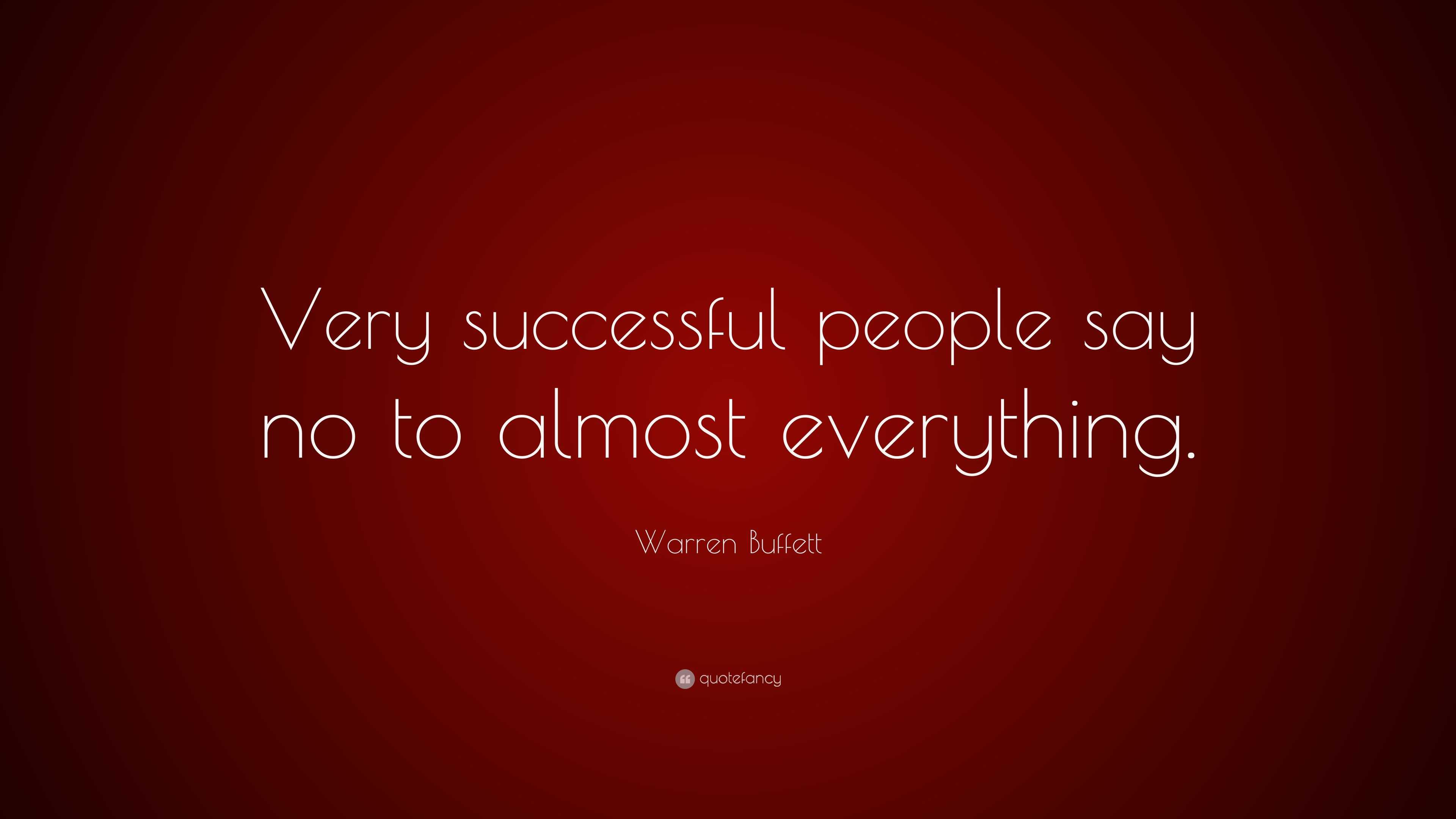 Warren Buffett Quote: “Very successful people say no to almost everything.”