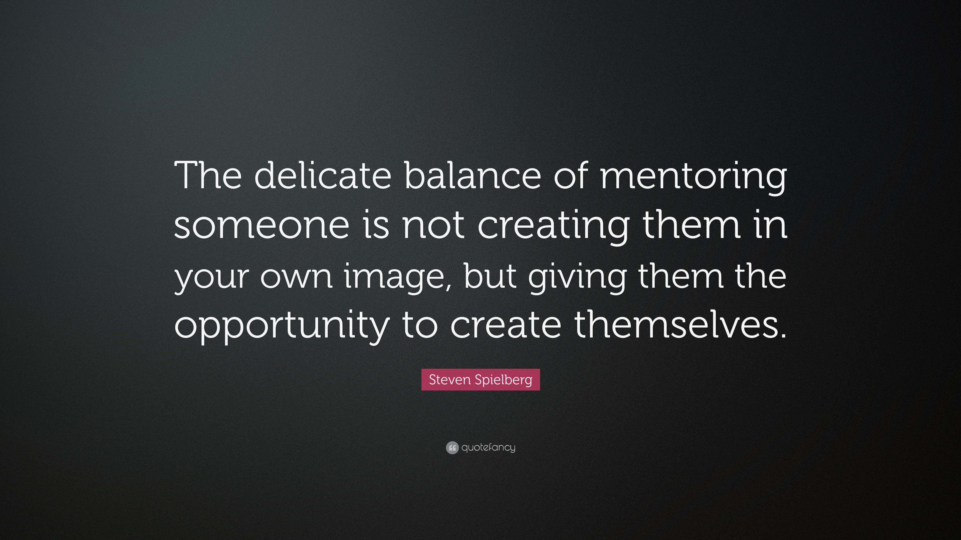 Steven Spielberg Quote: “The delicate balance of mentoring someone is ...