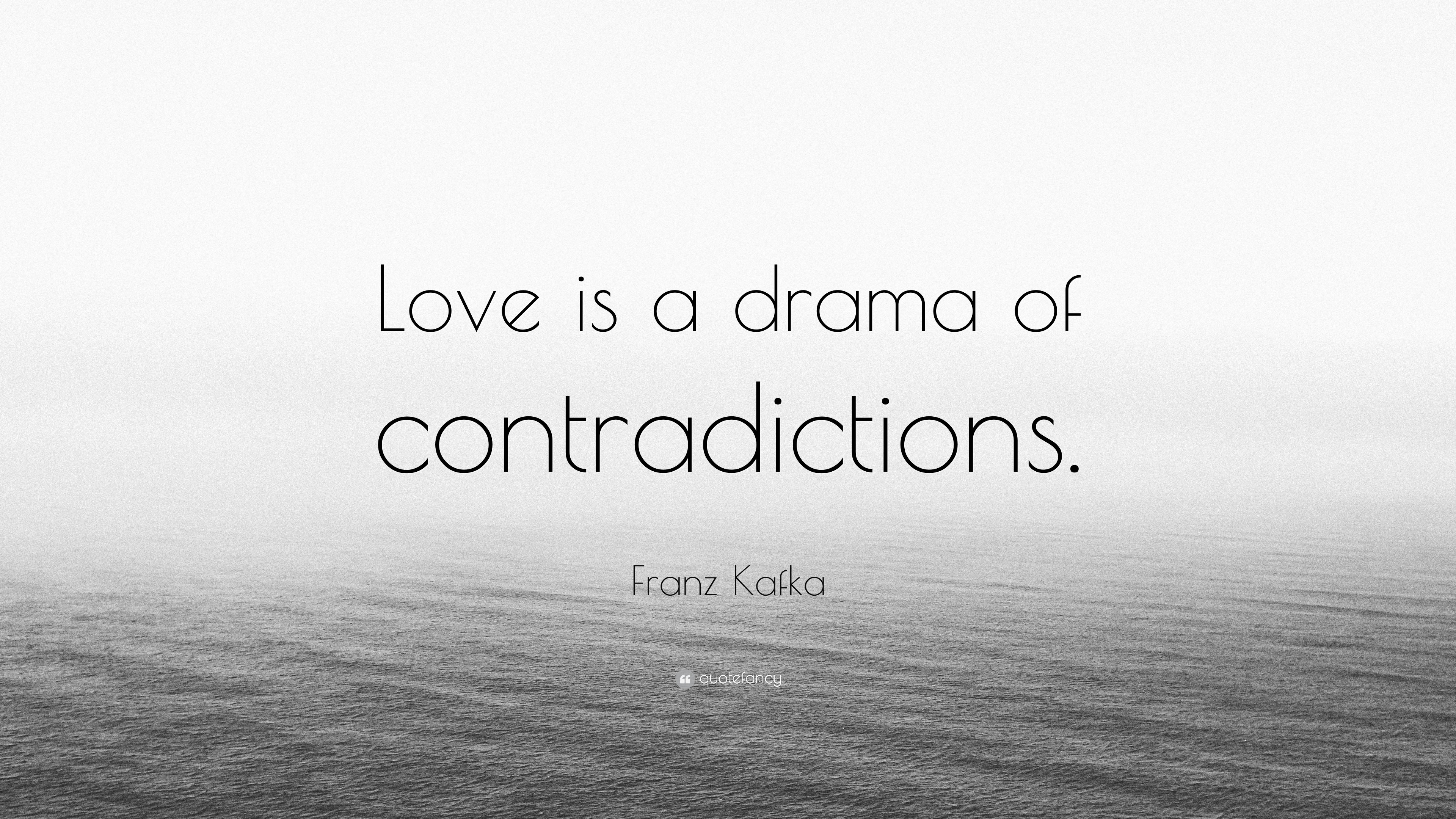 Franz Kafka Quote Love Is A Drama Of Contradictions”