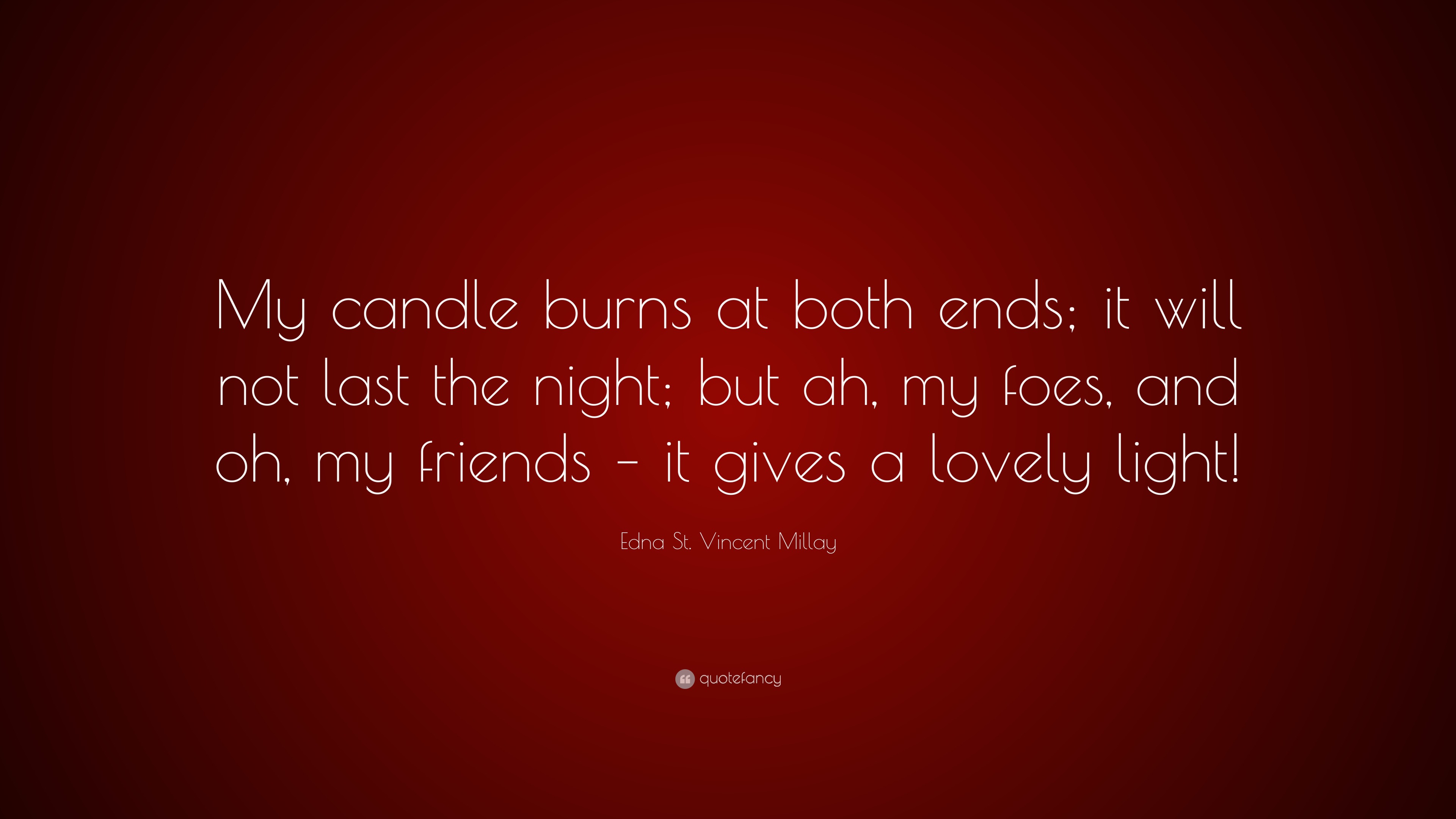 Edna St. Vincent Millay Quote “My candle burns at both ends; it will