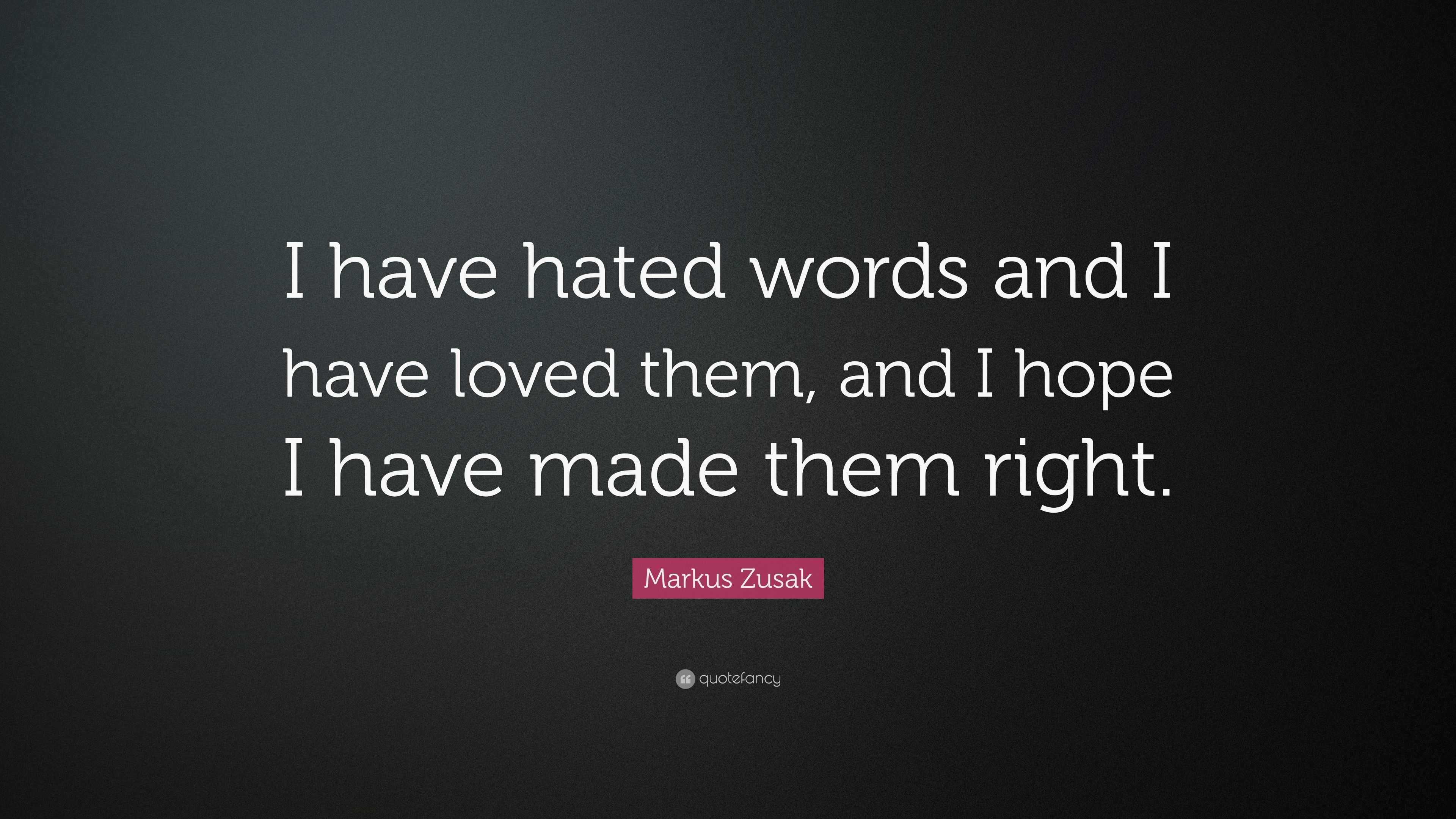 Markus Zusak Quote: “I have hated words and I have loved them, and I ...