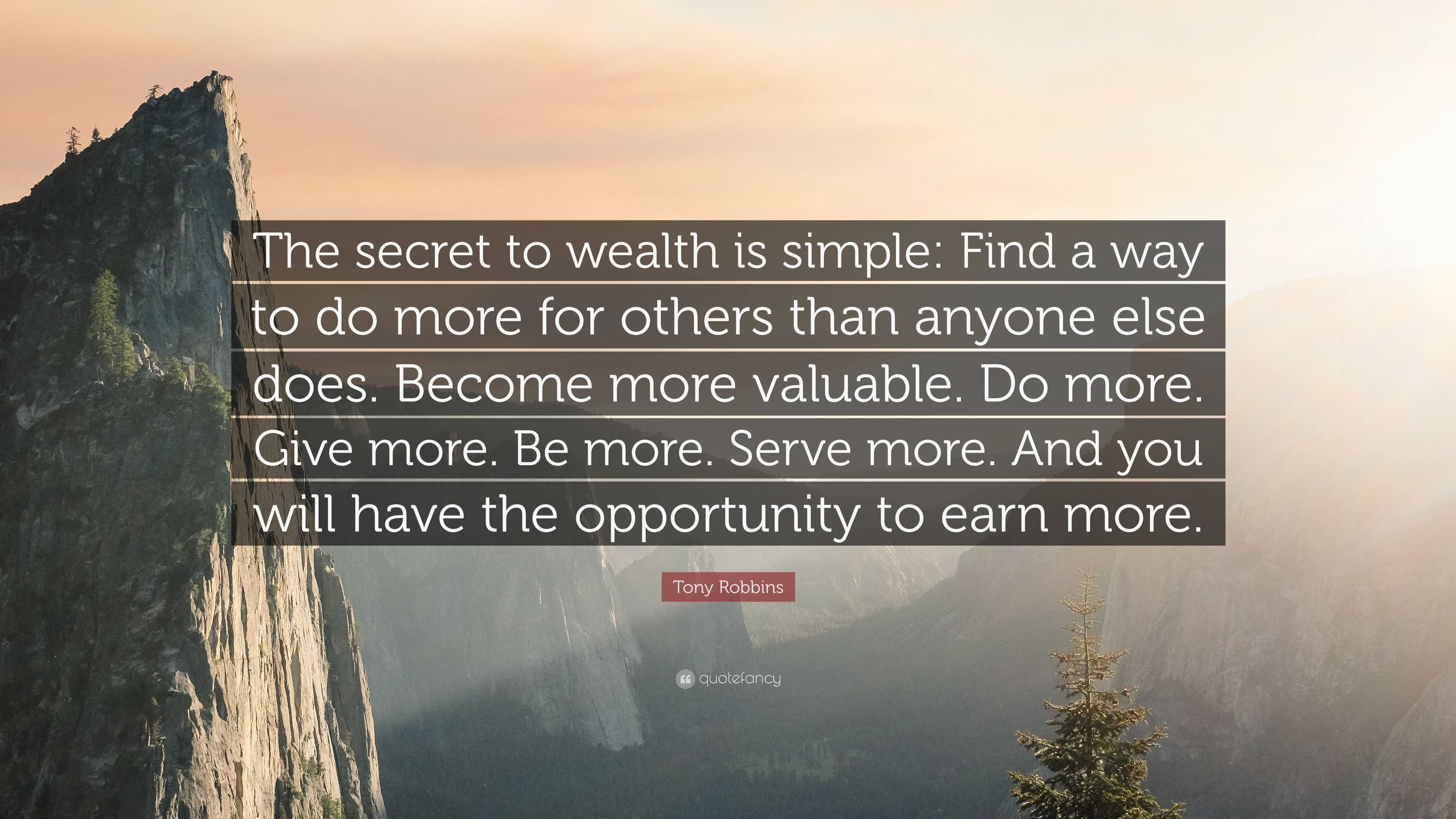 Tony Robbins Quote: “The secret to wealth is simple: Find a way to do ...