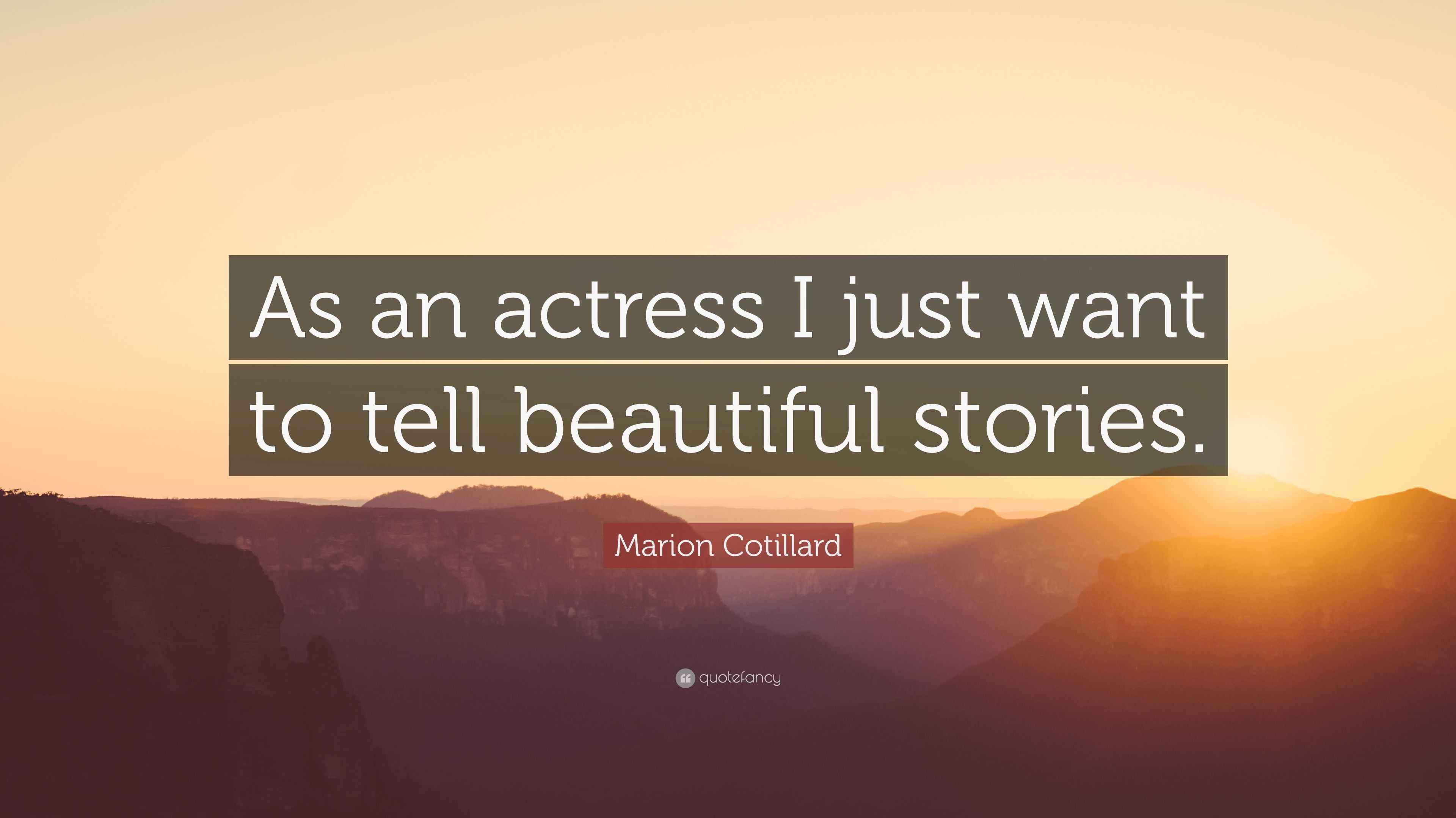 Marion Cotillard Quote: “As an actress I just want to tell beautiful ...