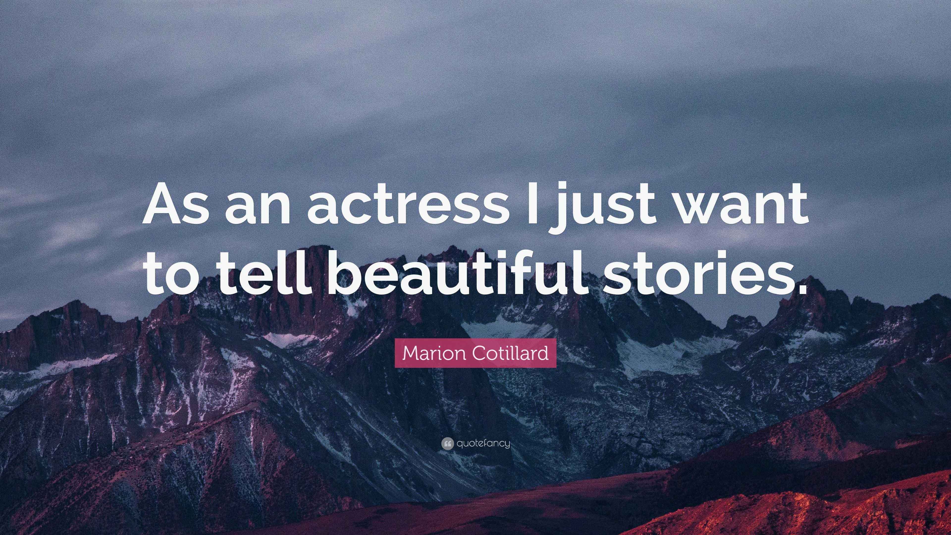 Marion Cotillard Quote: “As an actress I just want to tell beautiful ...