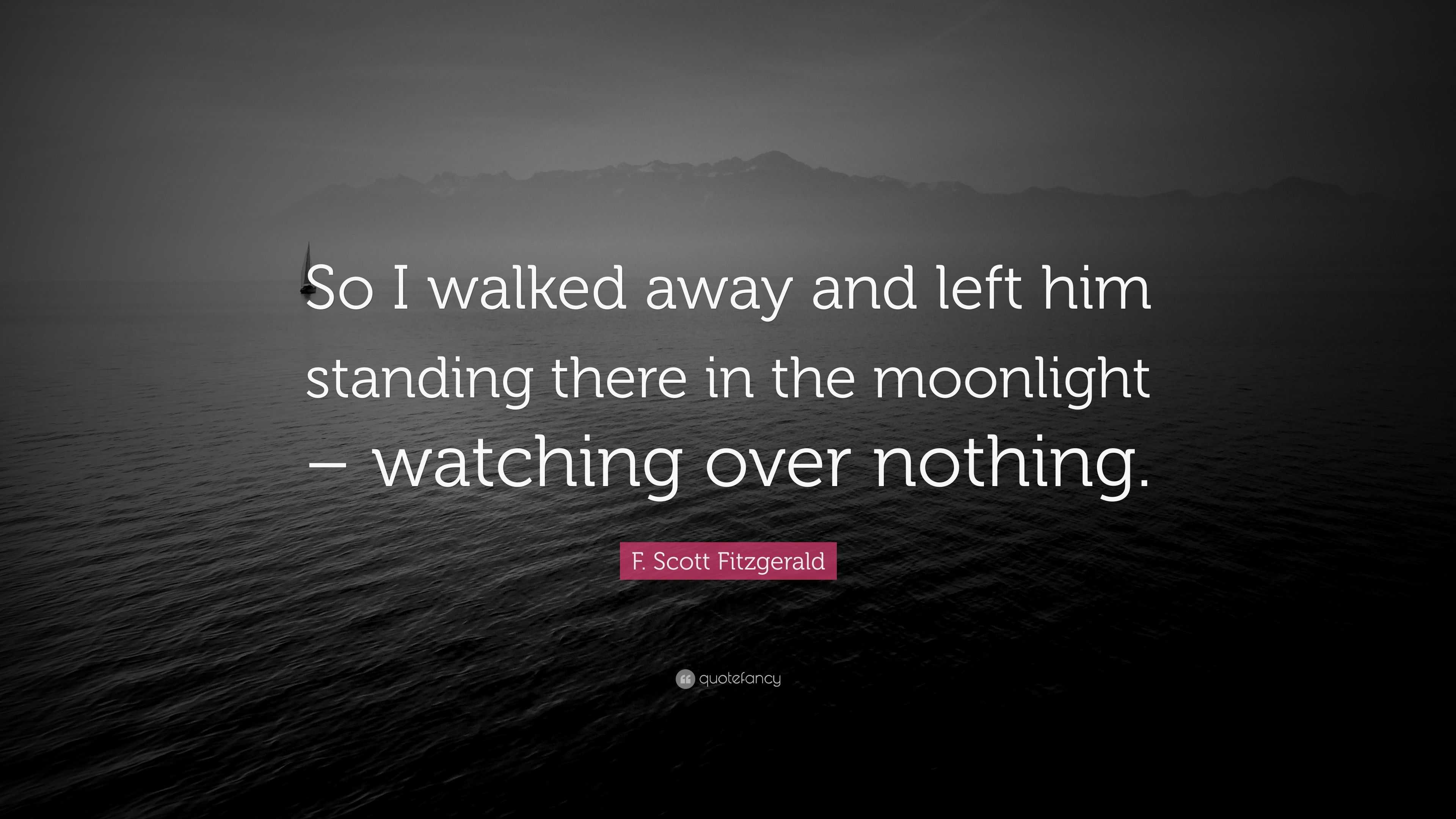 f-scott-fitzgerald-quote-so-i-walked-away-and-left-him-standing-there-in-the-moonlight