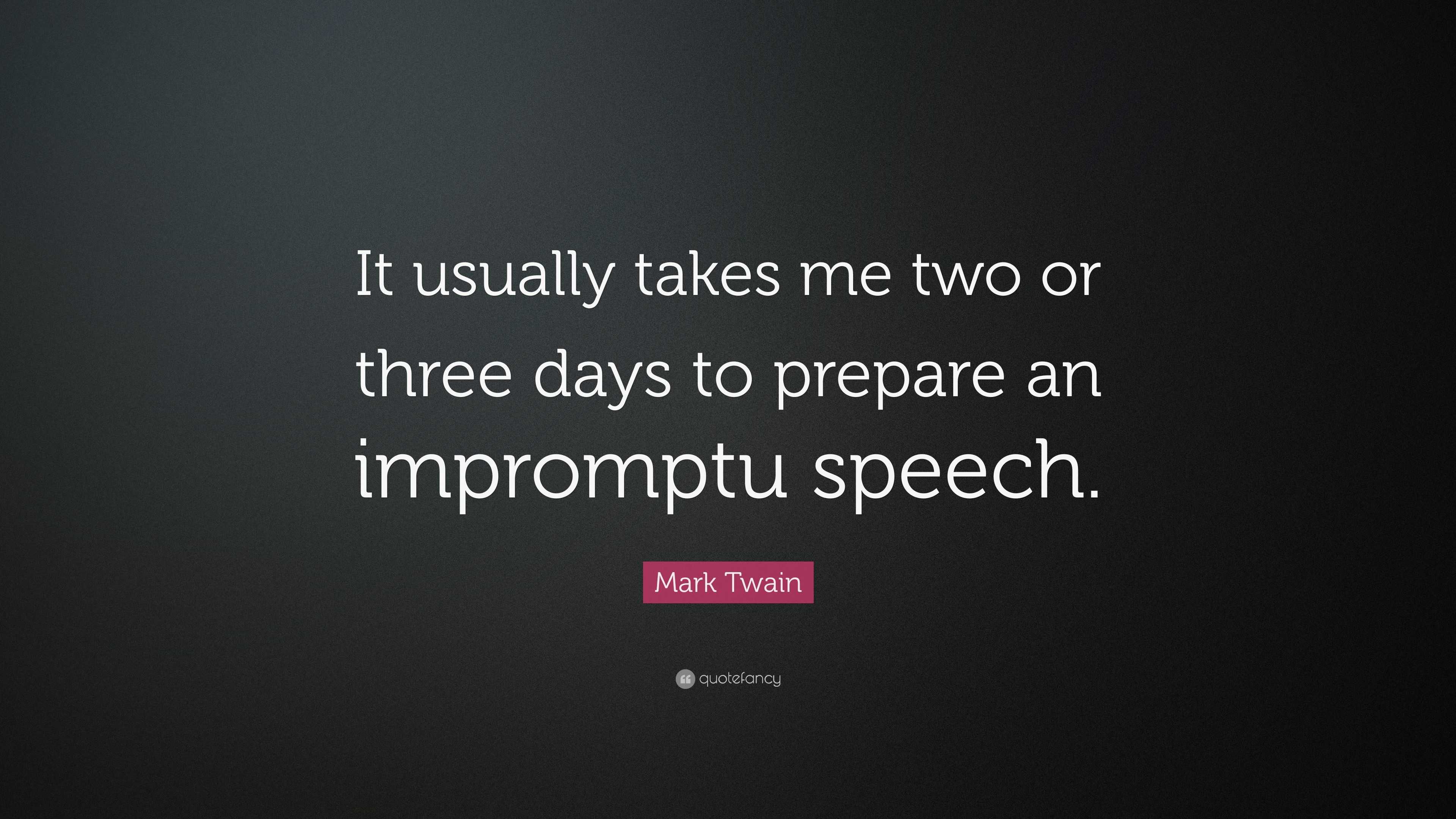 Mark Twain Quote It Usually Takes Me Two Or Three Days To Prepare An