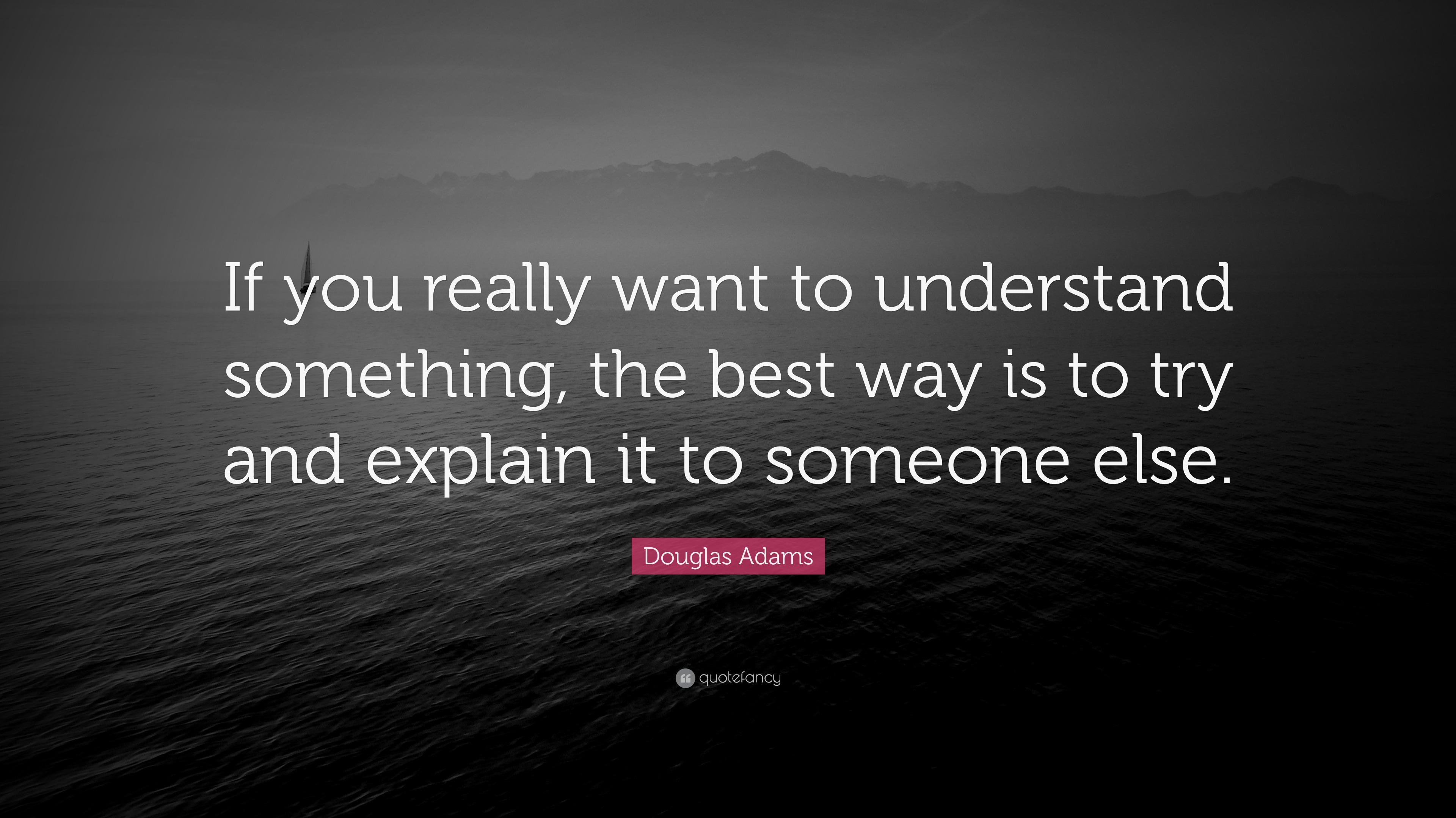 douglas-adams-quote-if-you-really-want-to-understand-something-the