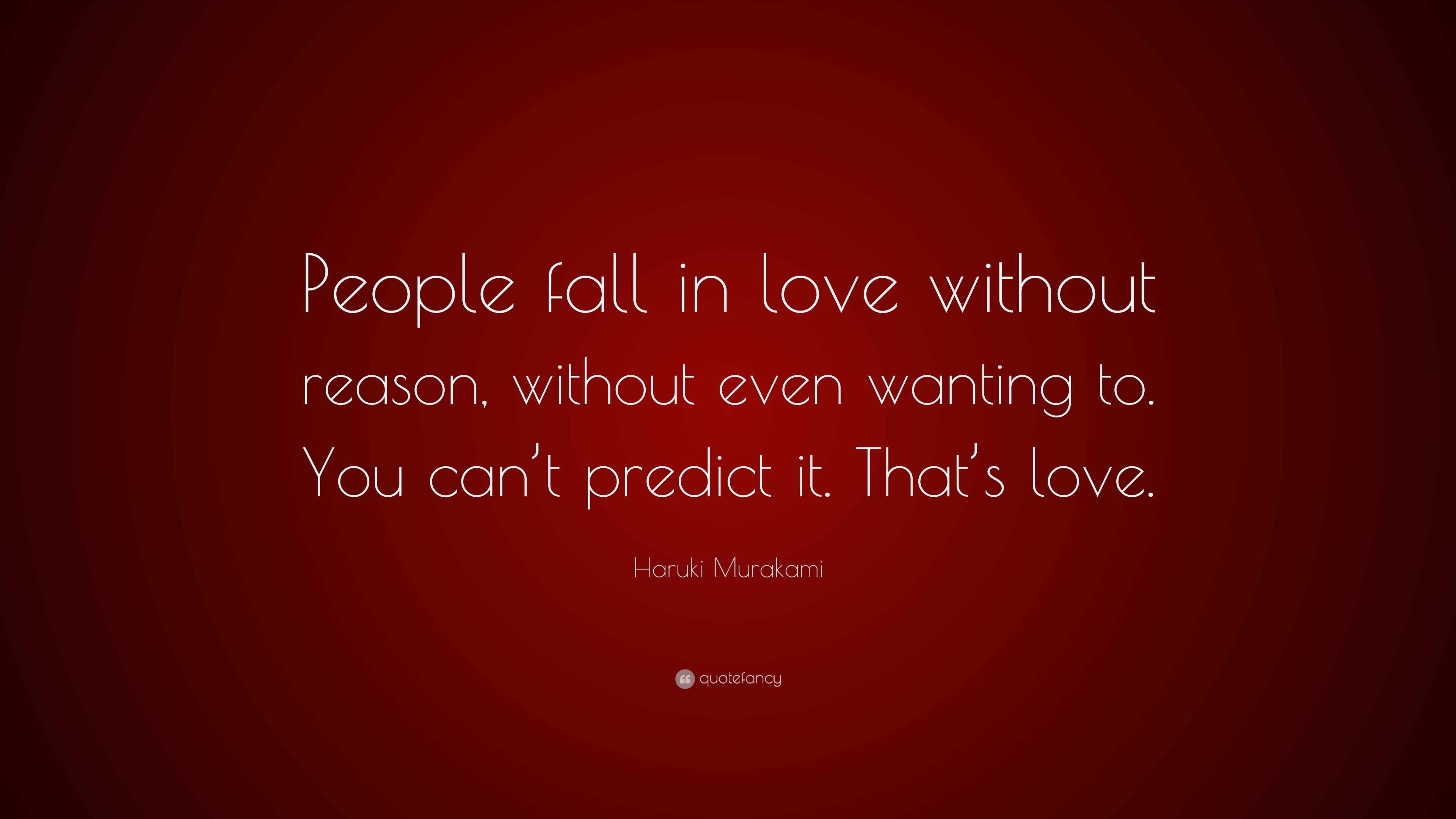 Haruki Murakami Quote: “People fall in love without reason, without ...