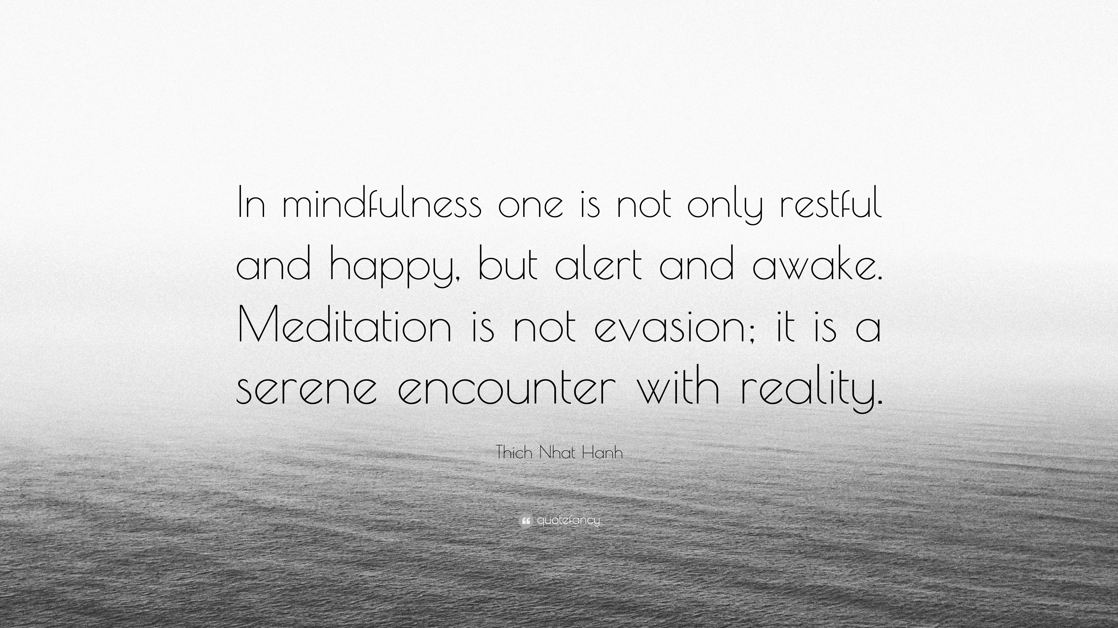 Thich Nhat Hanh Quote: “In mindfulness one is not only restful and ...