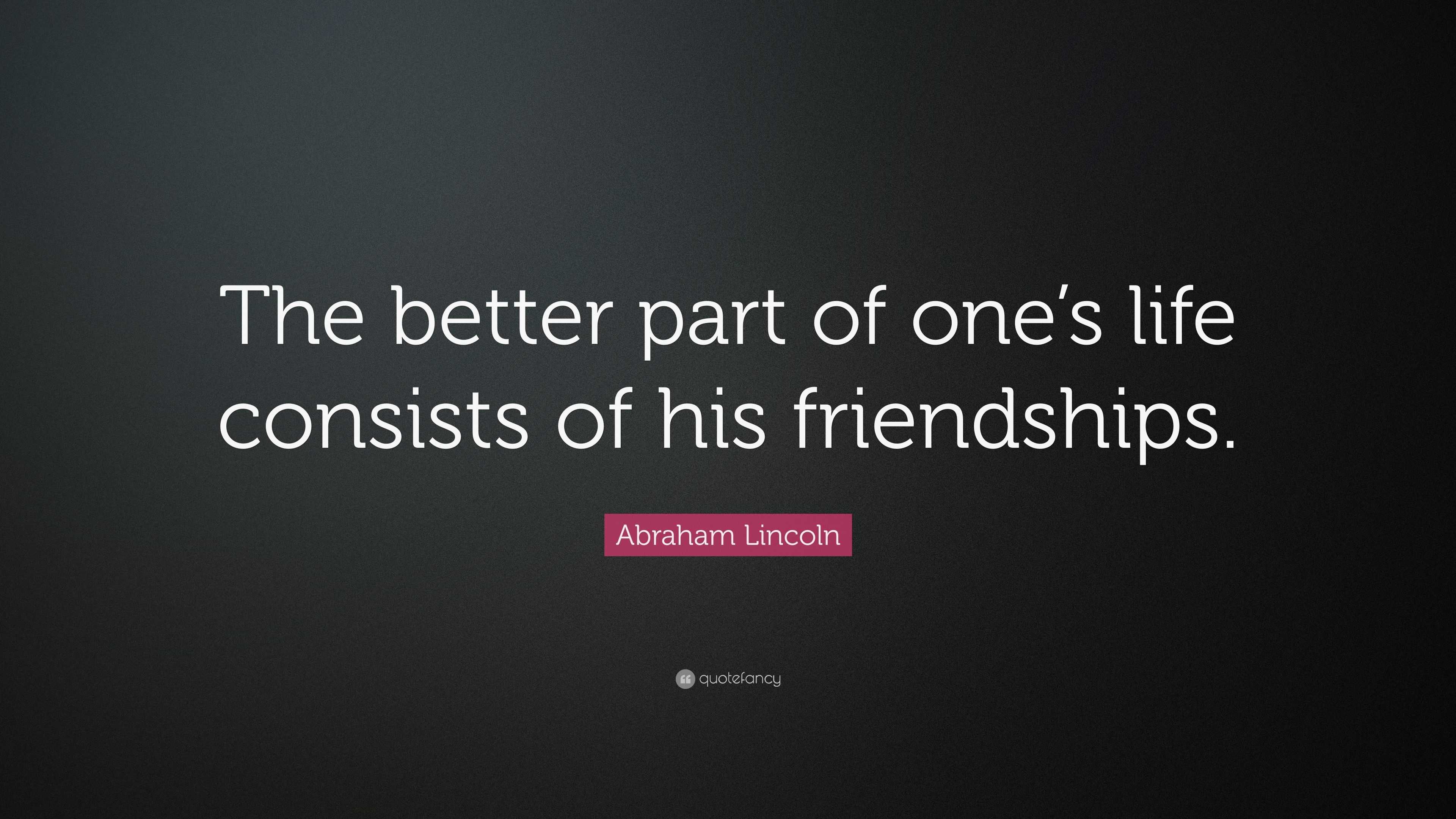 Abraham Lincoln Quote: “The better part of one’s life consists of his ...