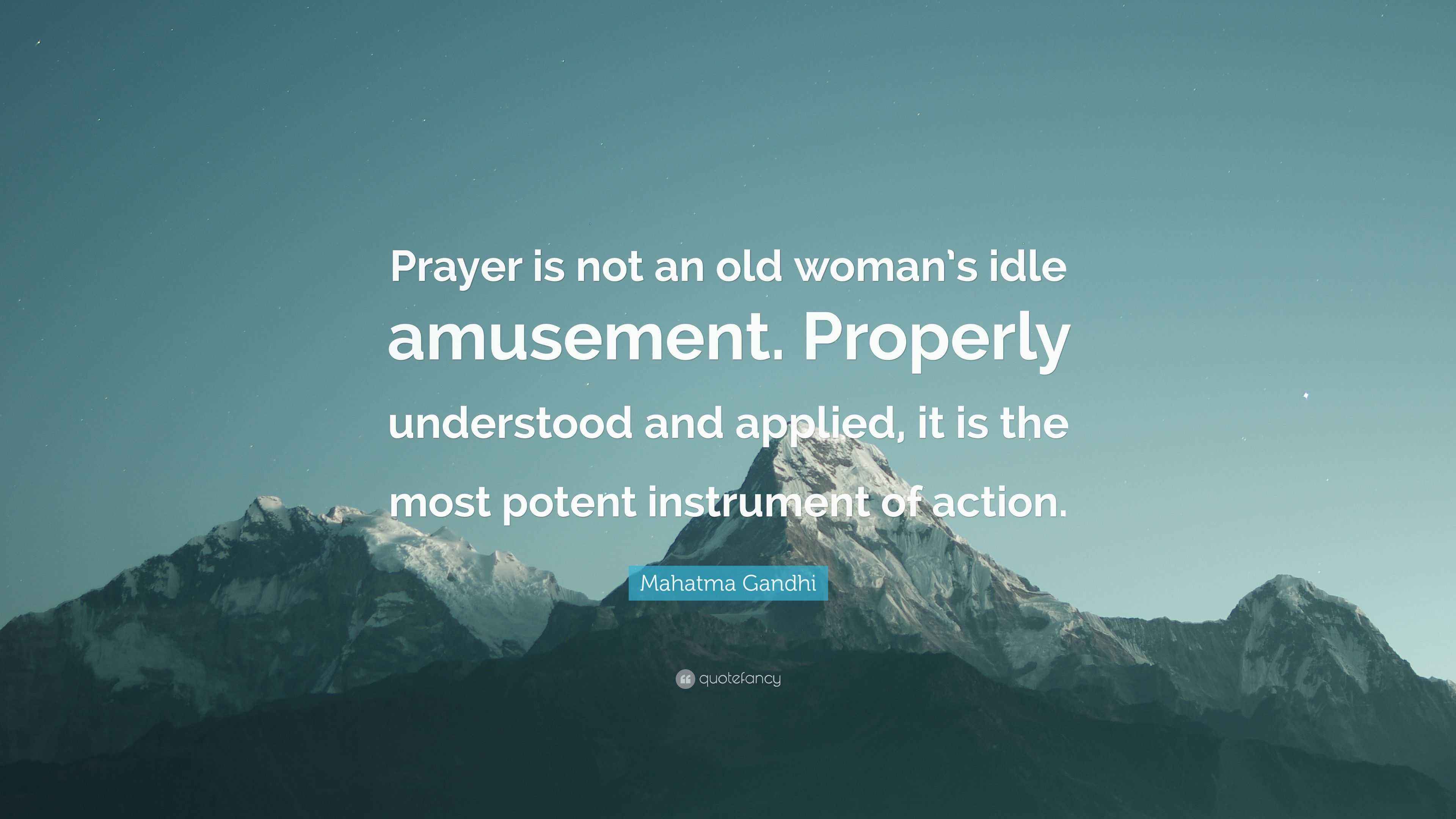 Mahatma Gandhi Quote “Prayer is not an old woman’s idle amusement