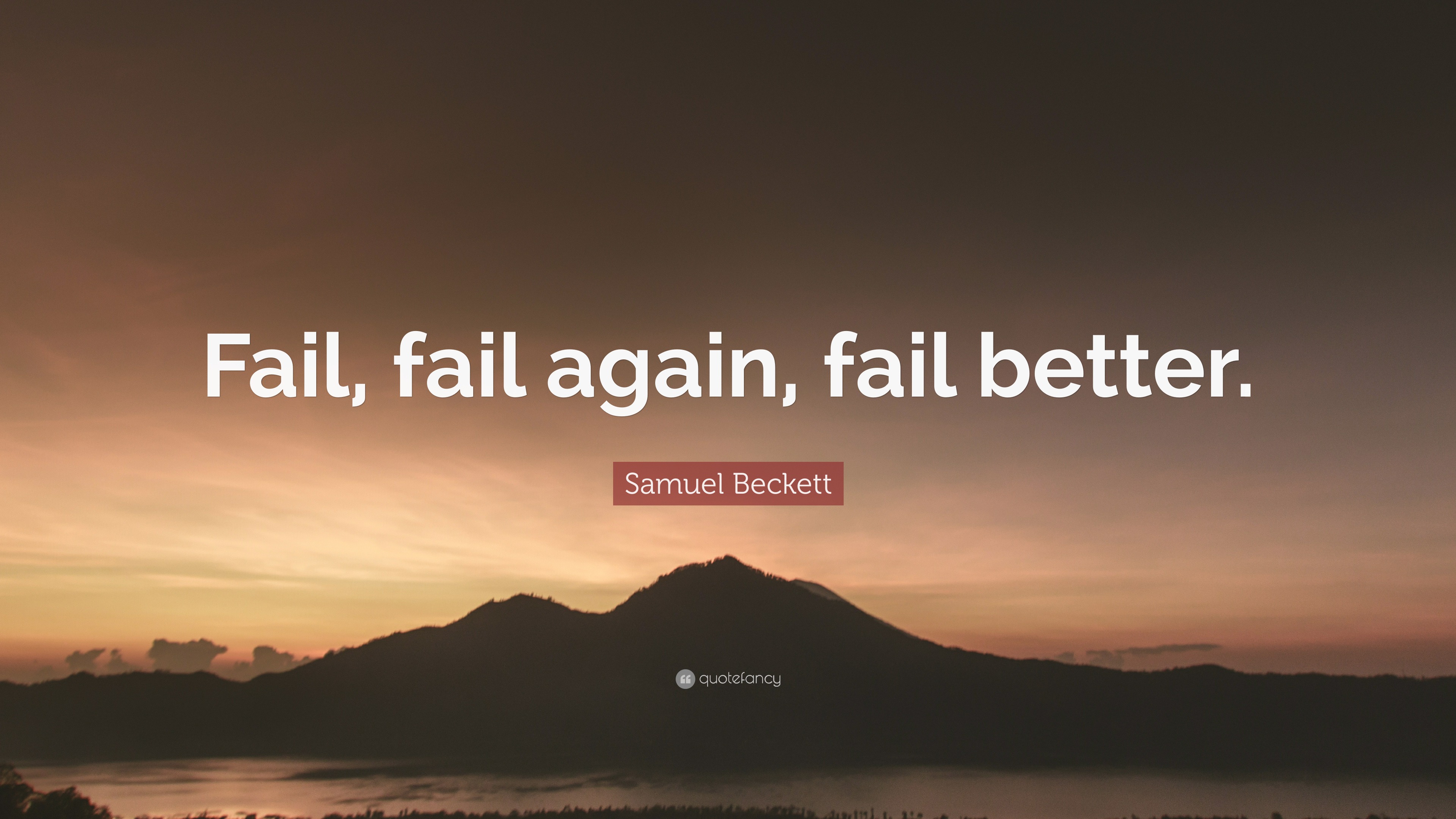 Samuel Beckett Quote: “Fail, fail again, fail better.”