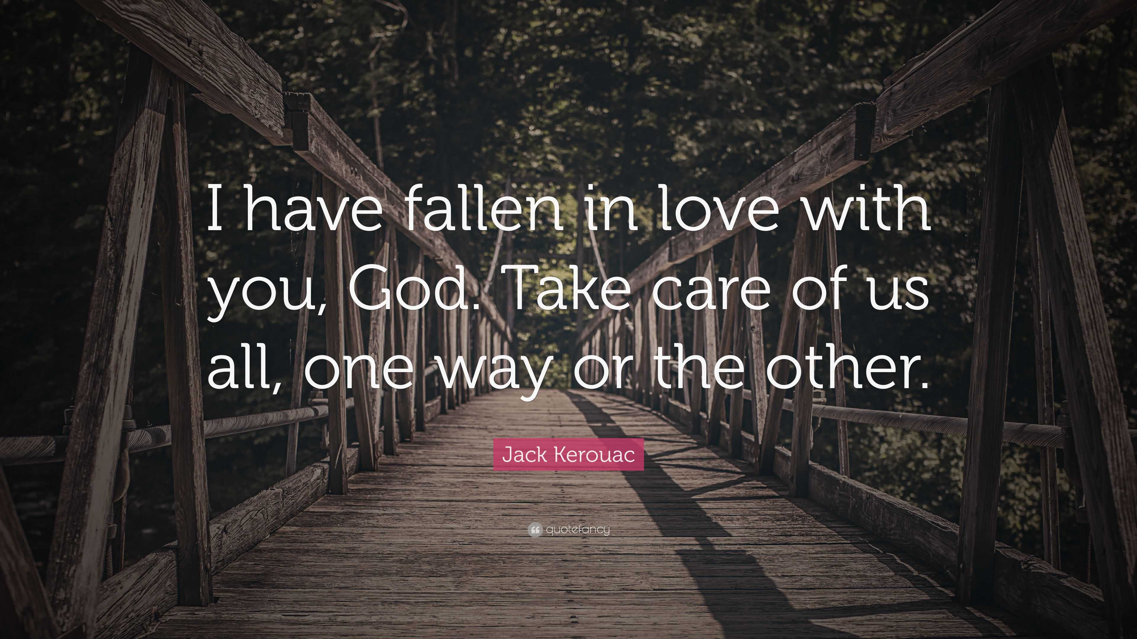 Jack Kerouac Quote “I have fallen in love with you God Take