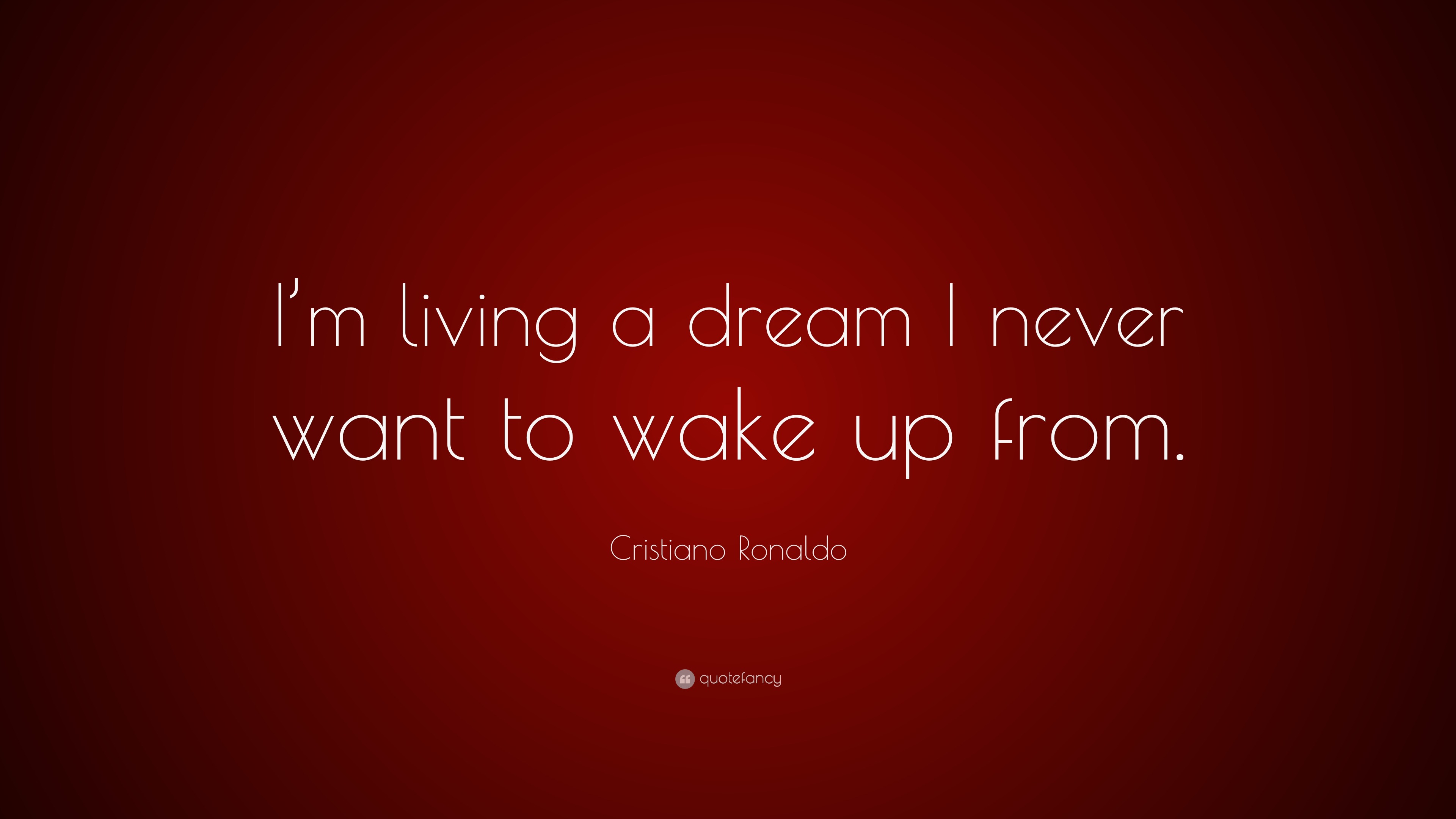 Cristiano Ronaldo Quote: “I’m living a dream I never want ...